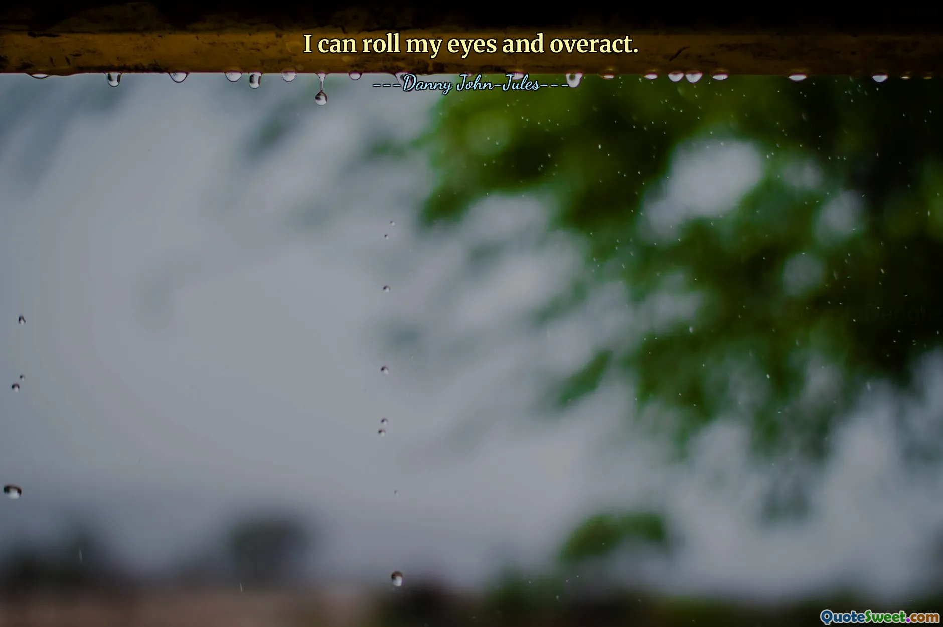 Jeg kan himle med øynene og overspille.