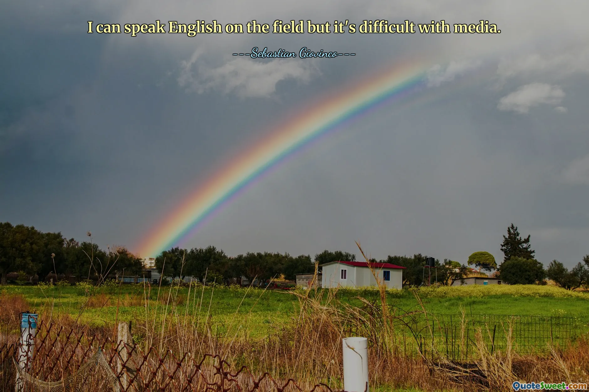 I can speak English on the field but it's difficult with media.