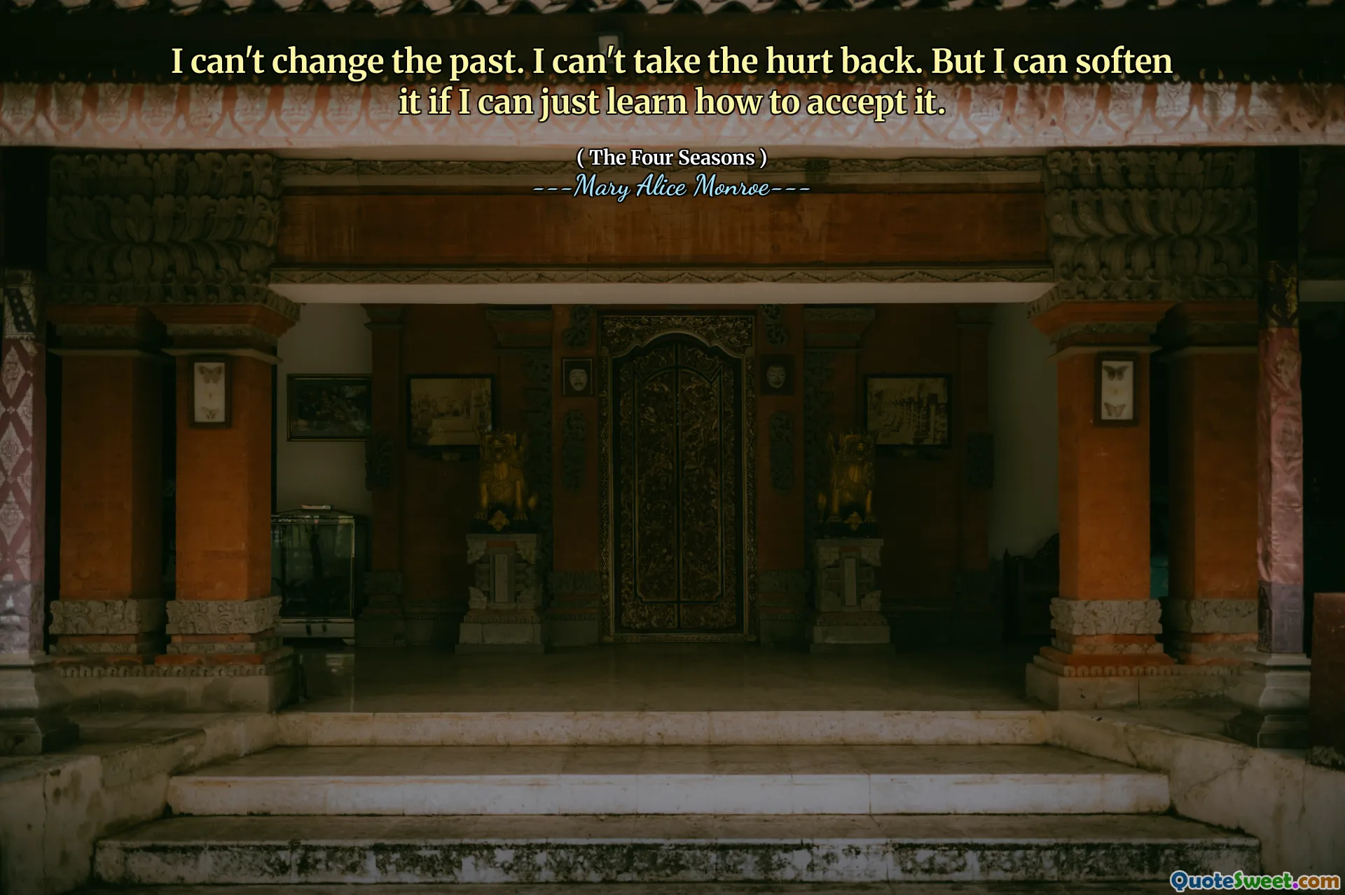 I can't change the past. I can't take the hurt back. But I can soften it if I can just learn how to accept it.