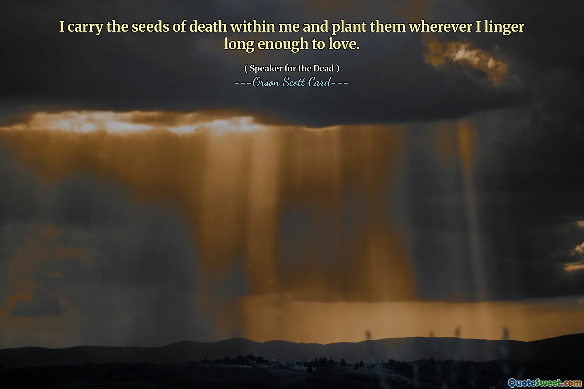 나는 내 안에 죽음의 씨앗을 품고 사랑할 만큼 오랫동안 머무는 곳에 그것을 심습니다.