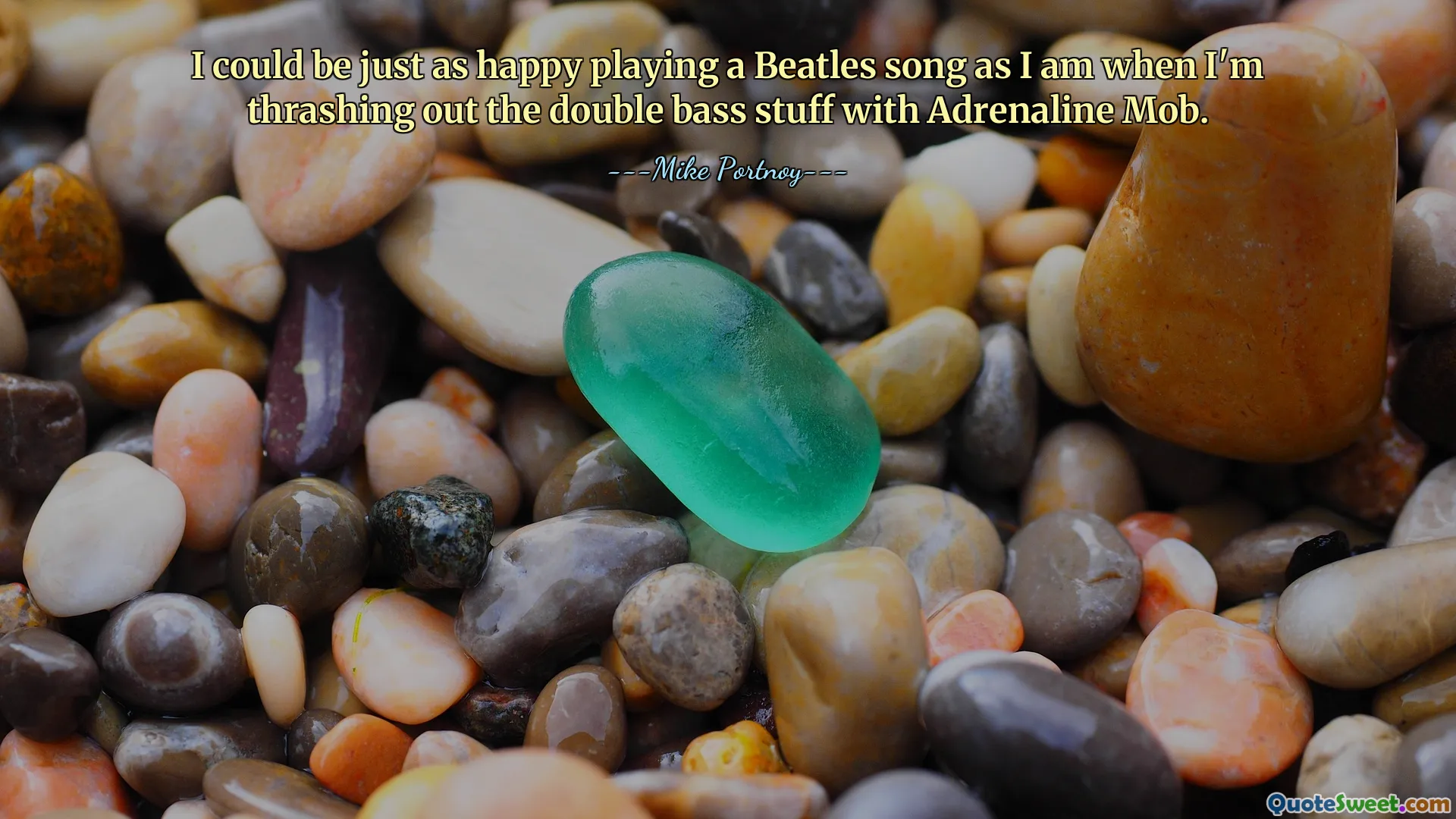 I could be just as happy playing a Beatles song as I am when I'm thrashing out the double bass stuff with Adrenaline Mob.