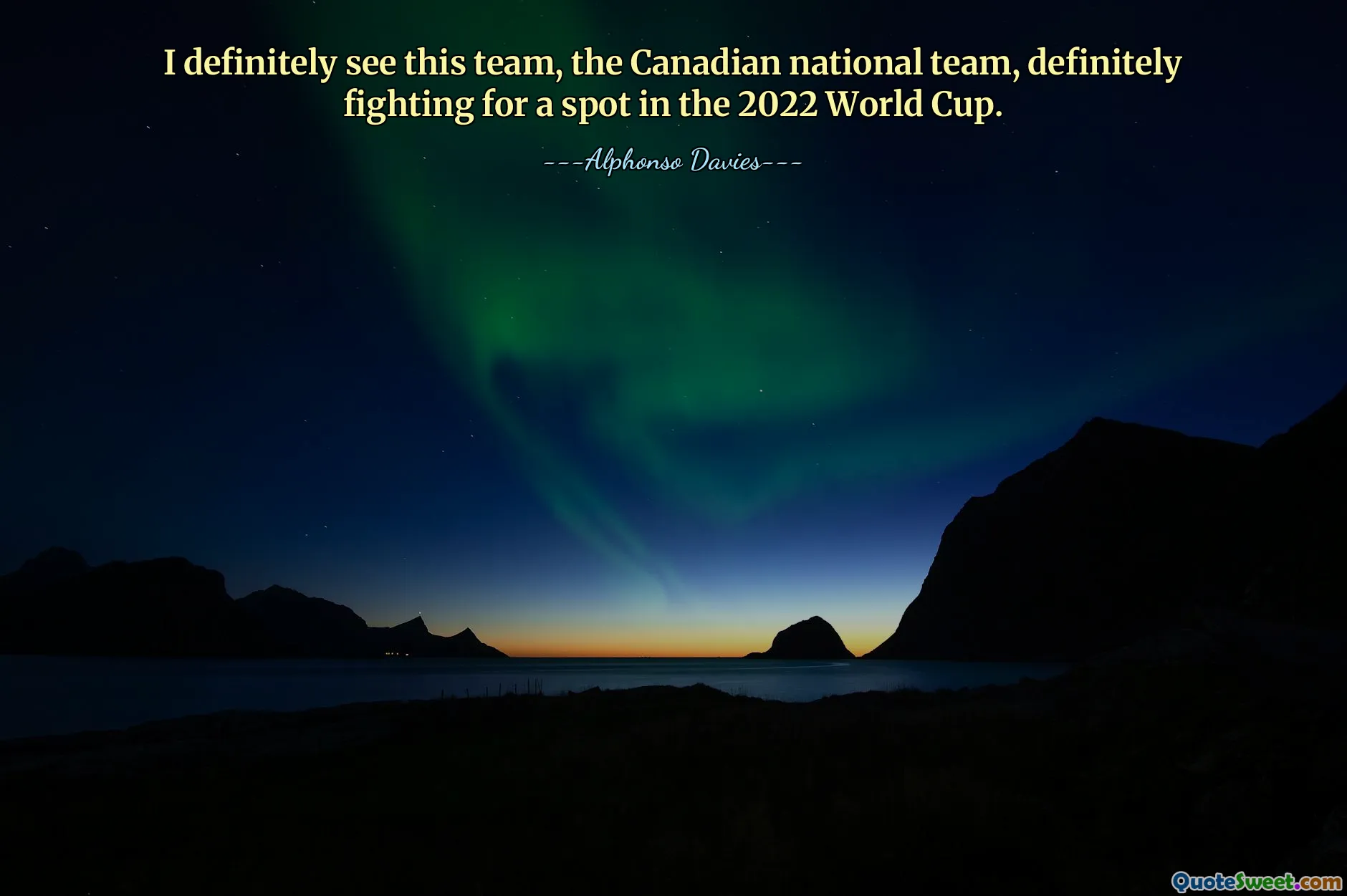 I definitely see this team, the Canadian national team, definitely fighting for a spot in the 2022 World Cup.