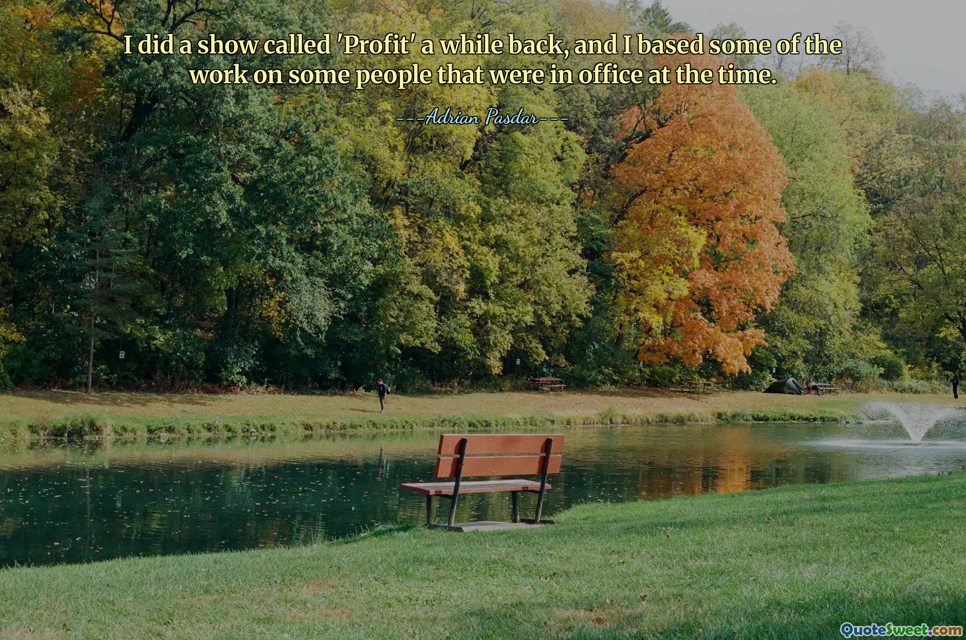 Hace un tiempo hice un programa llamado 'Profit' y basé parte del trabajo en algunas personas que estaban en el cargo en ese momento.