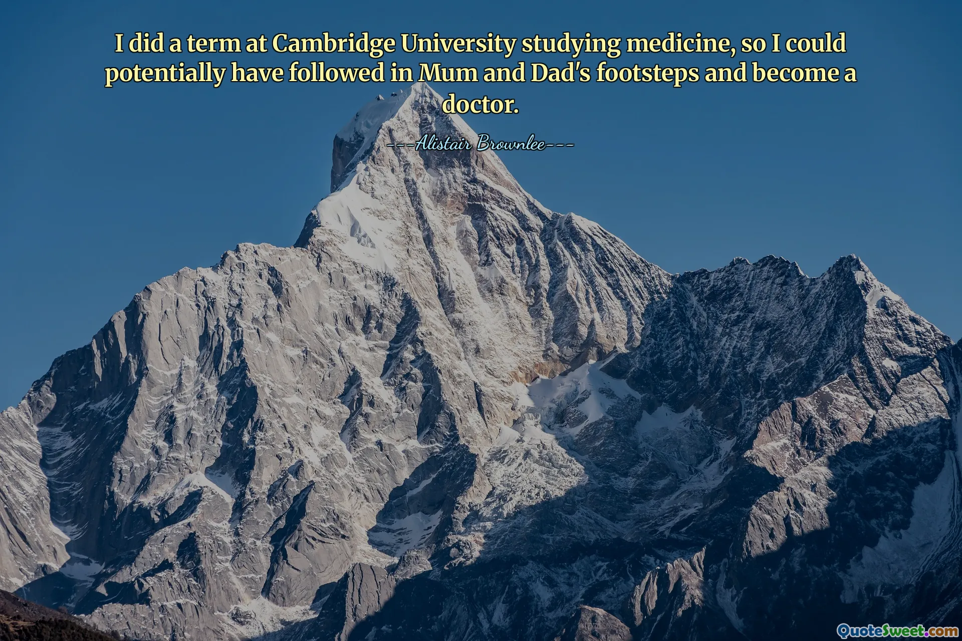 Tôi đã học một học kỳ tại Đại học Cambridge để nghiên cứu y học, vì vậy tôi có thể theo bước bố mẹ và trở thành bác sĩ.