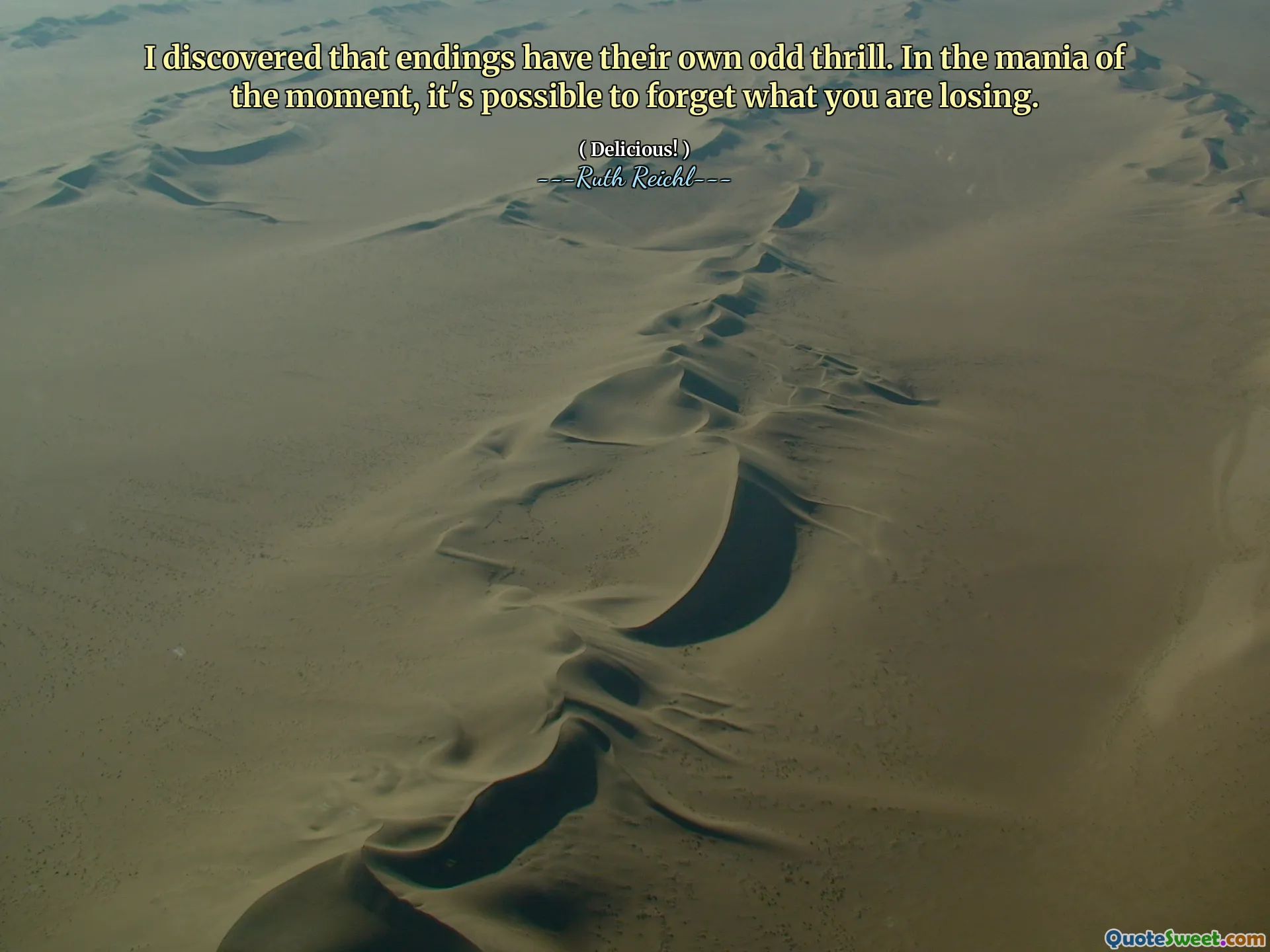 I discovered that endings have their own odd thrill. In the mania of the moment, it's possible to forget what you are losing.