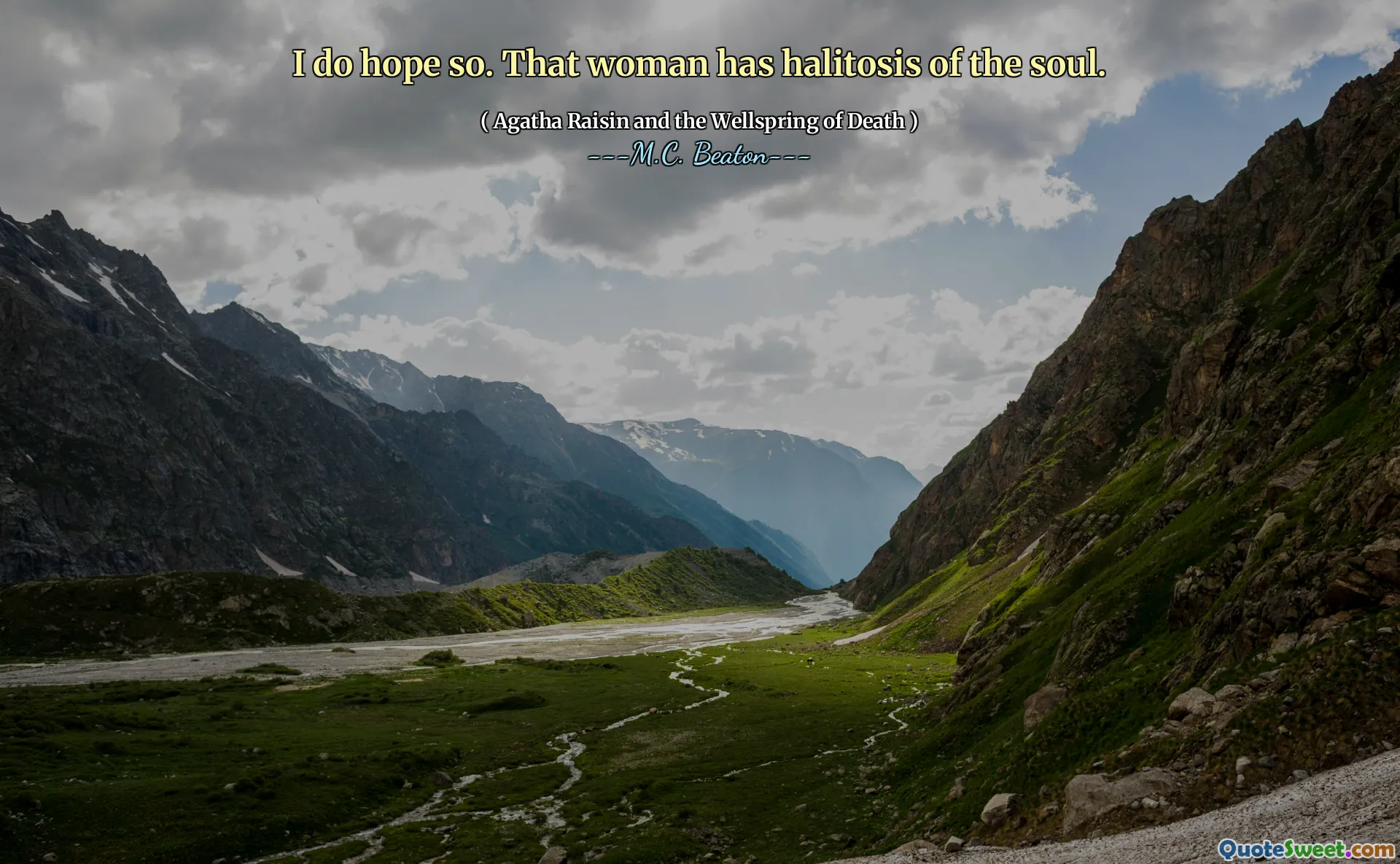 I do hope so. That woman has halitosis of the soul.