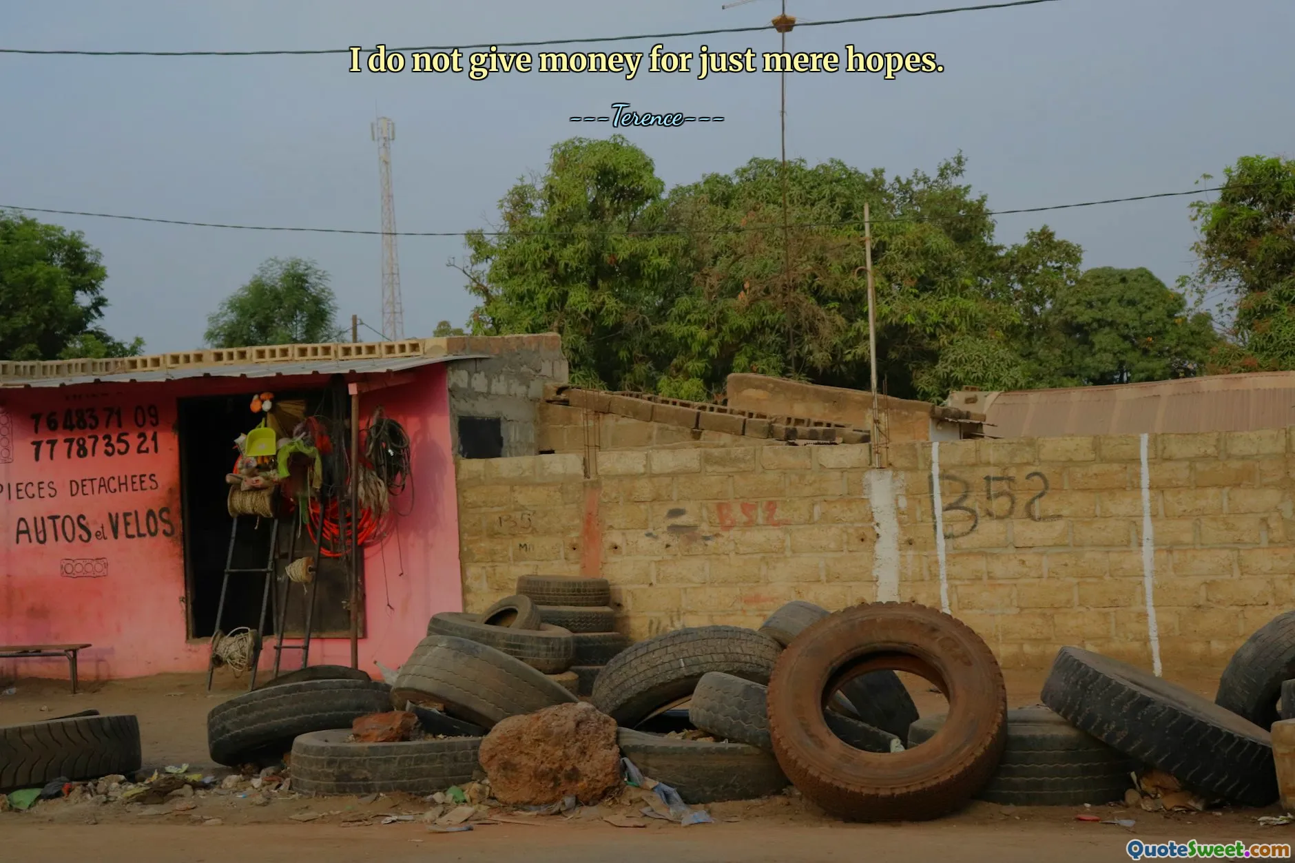 I do not give money for just mere hopes.