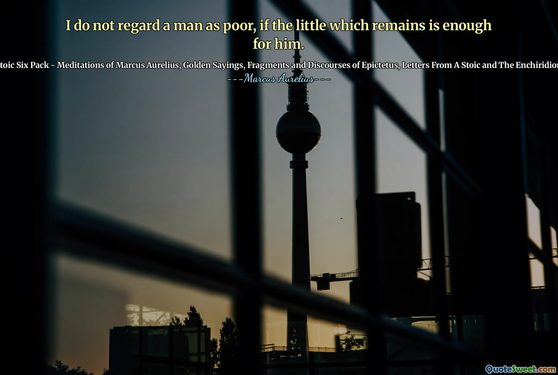 მე არ ვთვლი კაცს ღარიბად, თუ მისთვის საკმარისია პატარა.