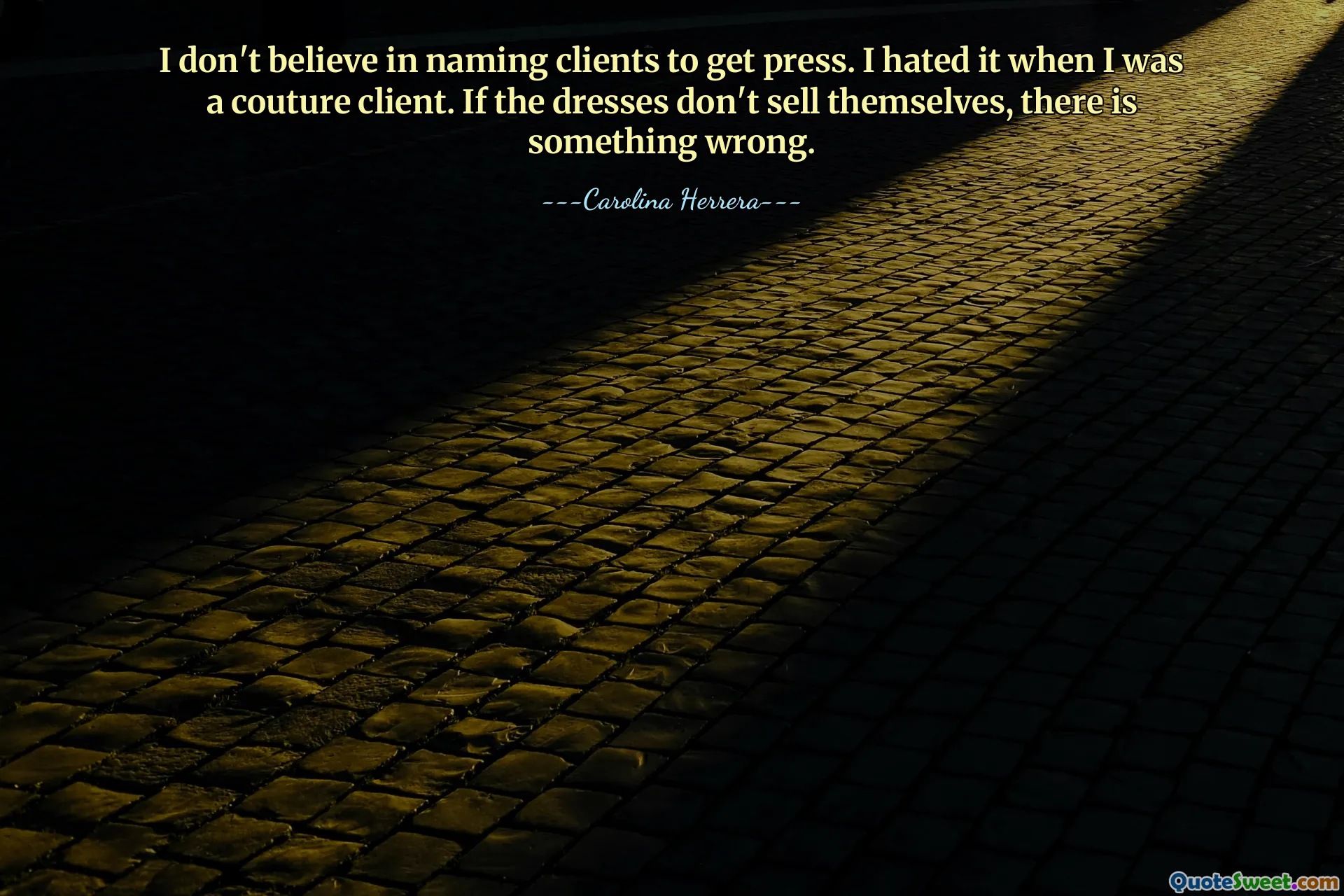 I don't believe in naming clients to get press. I hated it when I was a couture client. If the dresses don't sell themselves, there is something wrong.