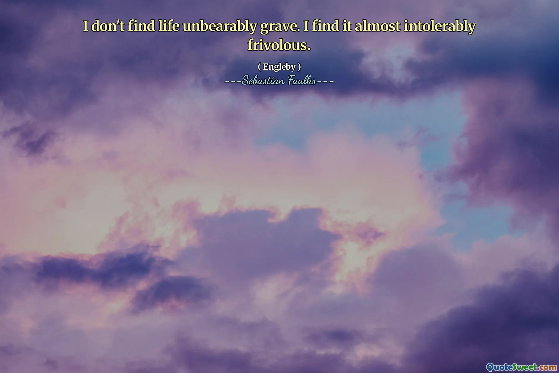Я не нахожу жизнь невыносимо серьезной. Я нахожу это почти невыносимо легкомысленным.