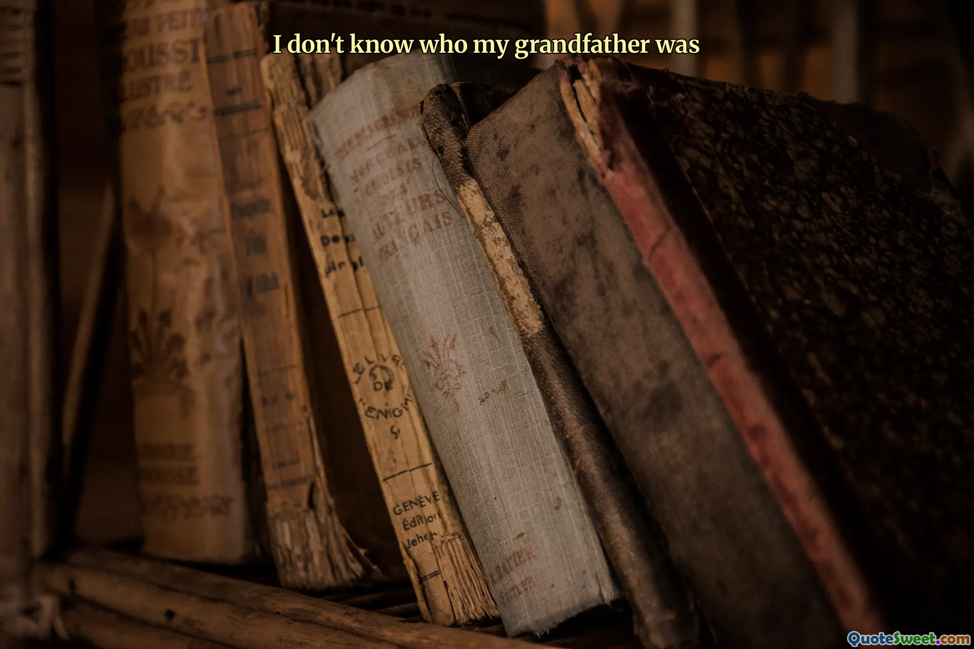 I don't know who my grandfather was