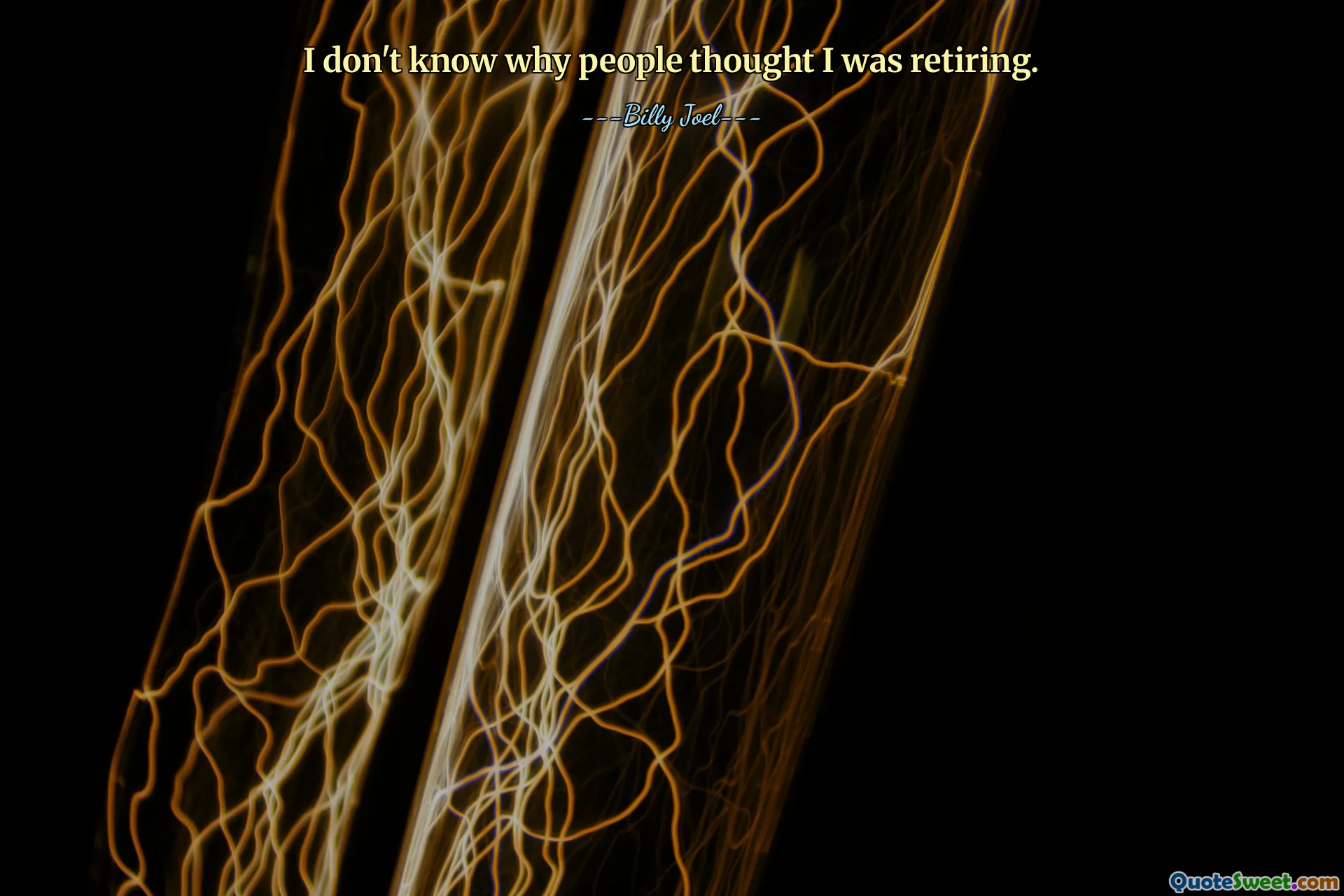 I don't know why people thought I was retiring.