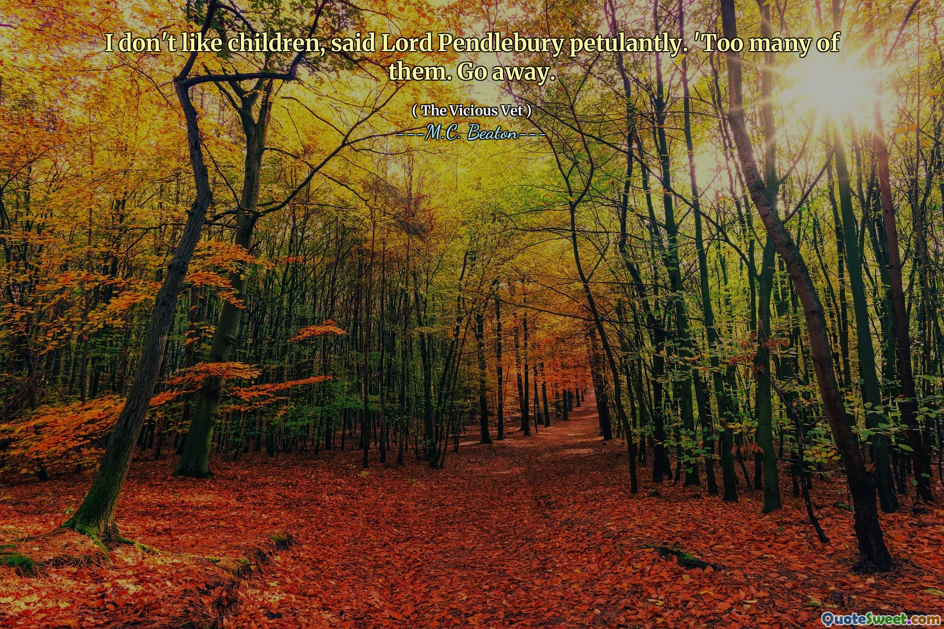 I don't like children, said Lord Pendlebury petulantly. 'Too many of them. Go away.