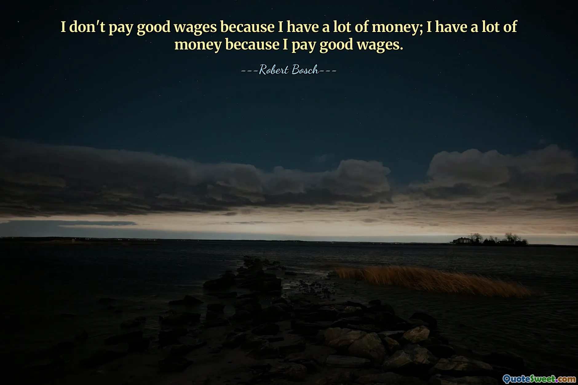 I don't pay good wages because I have a lot of money; I have a lot of money because I pay good wages.
