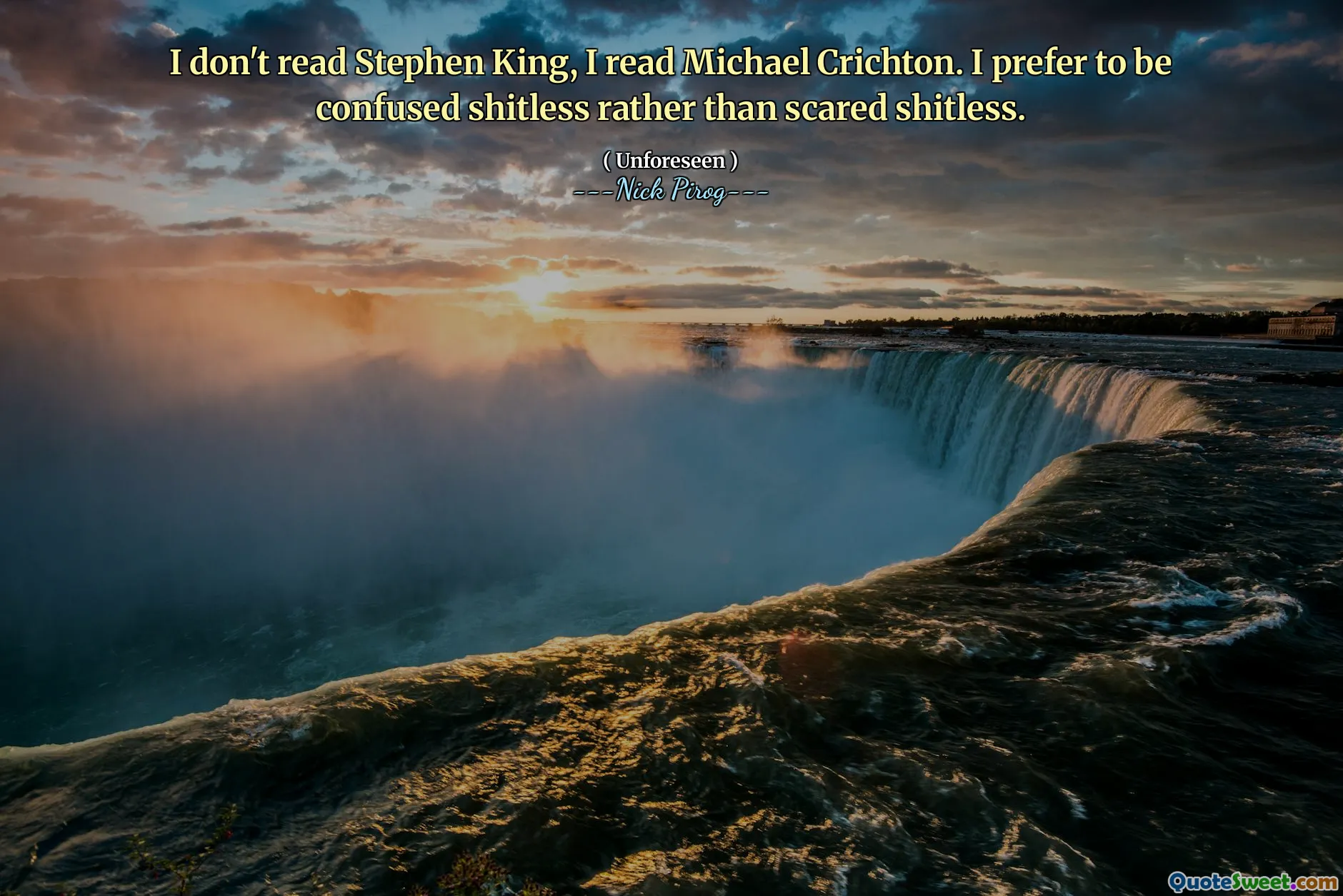 Nu citesc Stephen King, am citit Michael Crichton. Prefer să fiu confuz, mai degrabă, mai degrabă decât speriat.