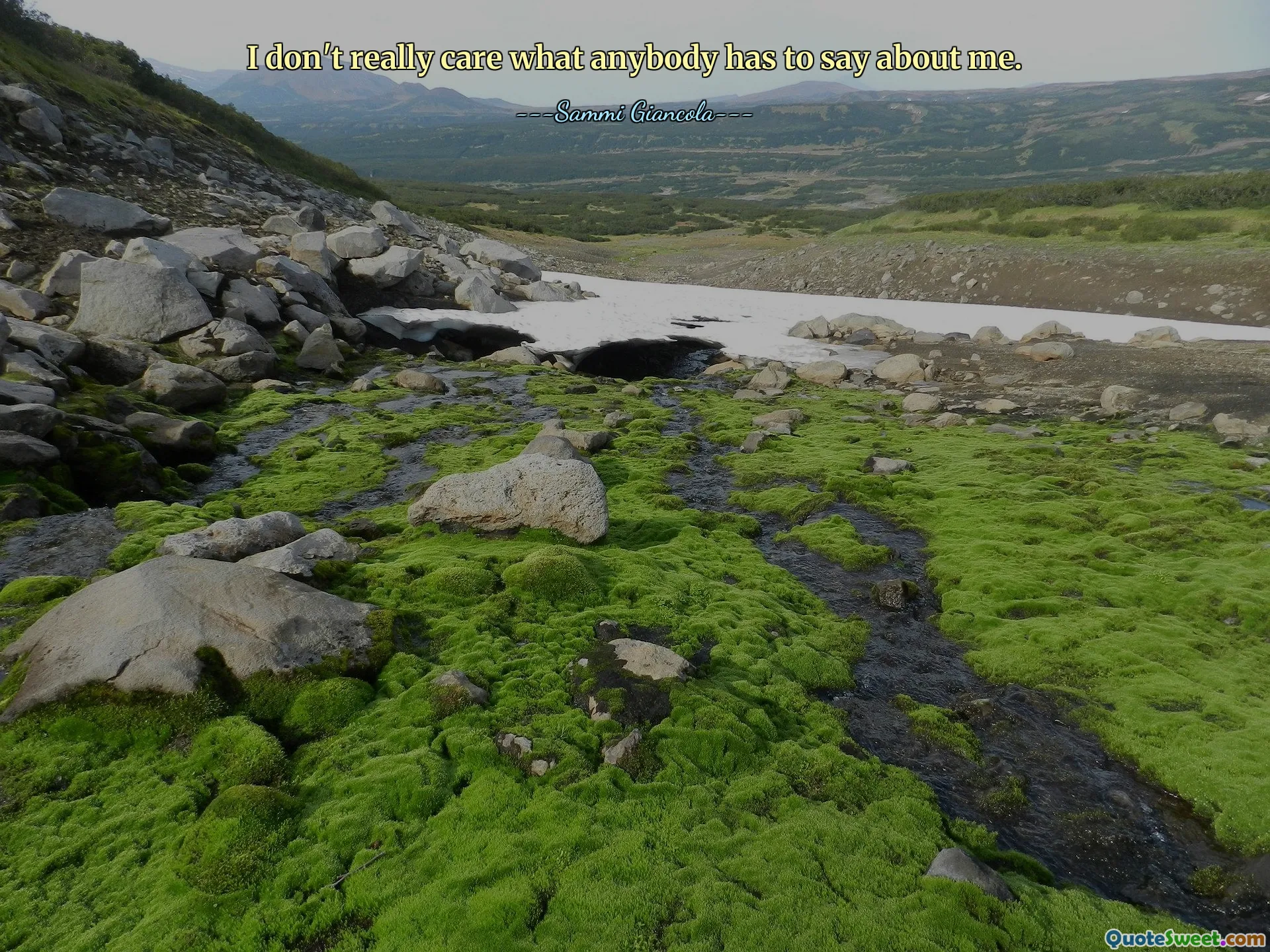 I don't really care what anybody has to say about me.