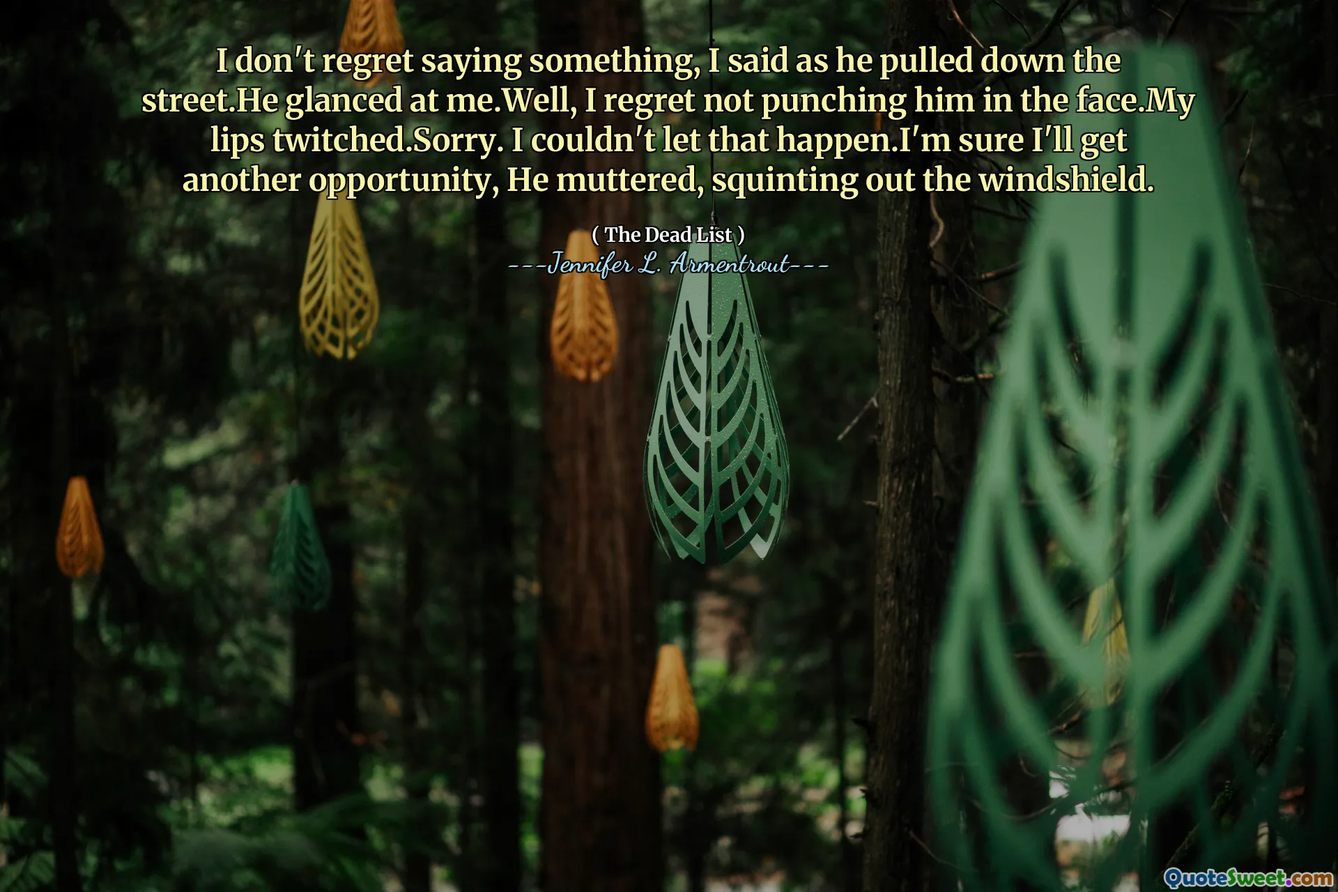 I don't regret saying something, I said as he pulled down the street.He glanced at me.Well, I regret not punching him in the face.My lips twitched.Sorry. I couldn't let that happen.I'm sure I'll get another opportunity, He muttered, squinting out the windshield.
