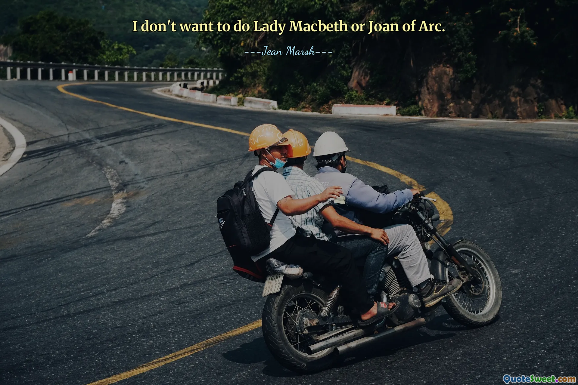 I don't want to do Lady Macbeth or Joan of Arc.