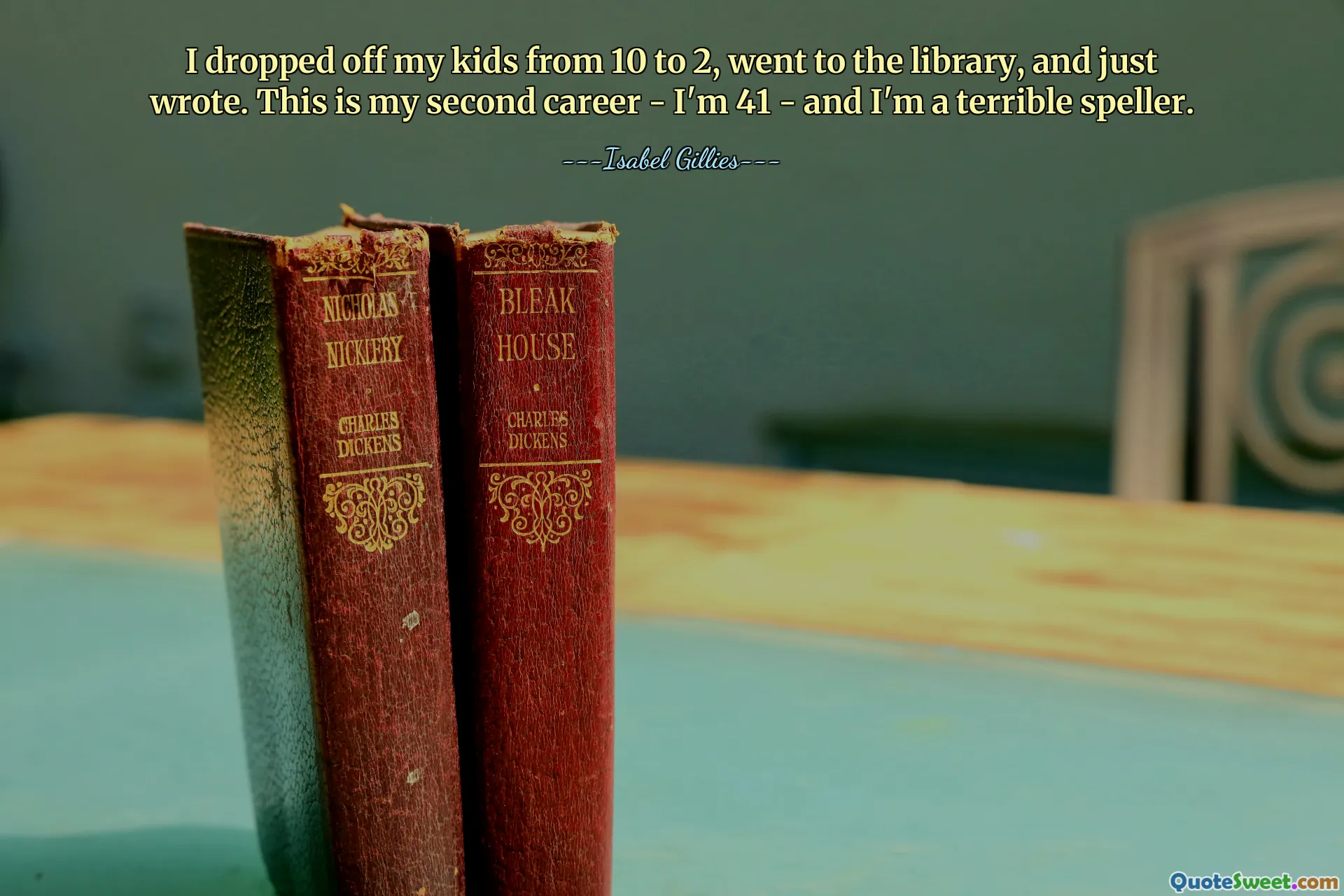 I dropped off my kids from 10 to 2, went to the library, and just wrote. This is my second career - I'm 41 - and I'm a terrible speller.