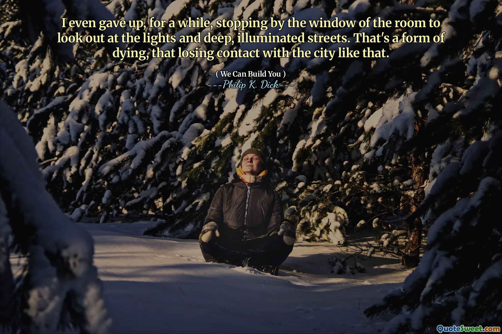 Przez chwilę nawet poddałem się, zatrzymując się przy oknie pokoju, aby spojrzeć na światła i głębokie, oświetlone ulice. To forma śmierci, która tracą kontakt z miastem.