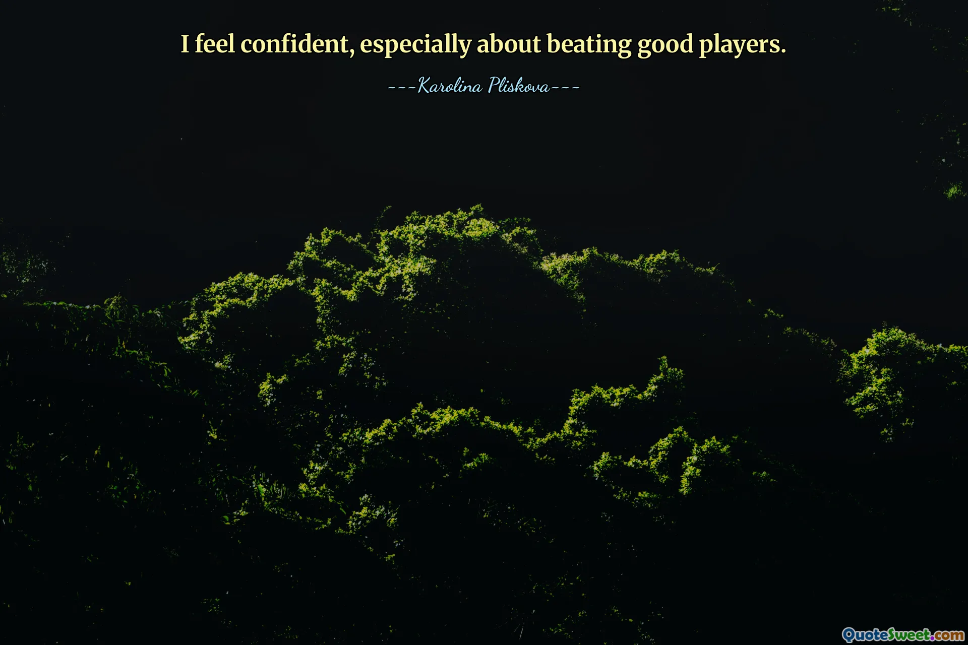 I feel confident, especially about beating good players.