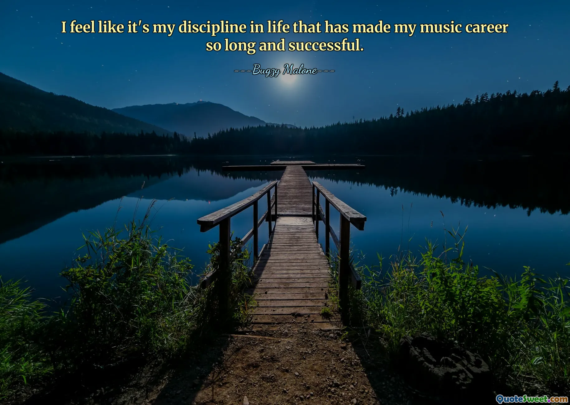 I feel like it's my discipline in life that has made my music career so long and successful.
