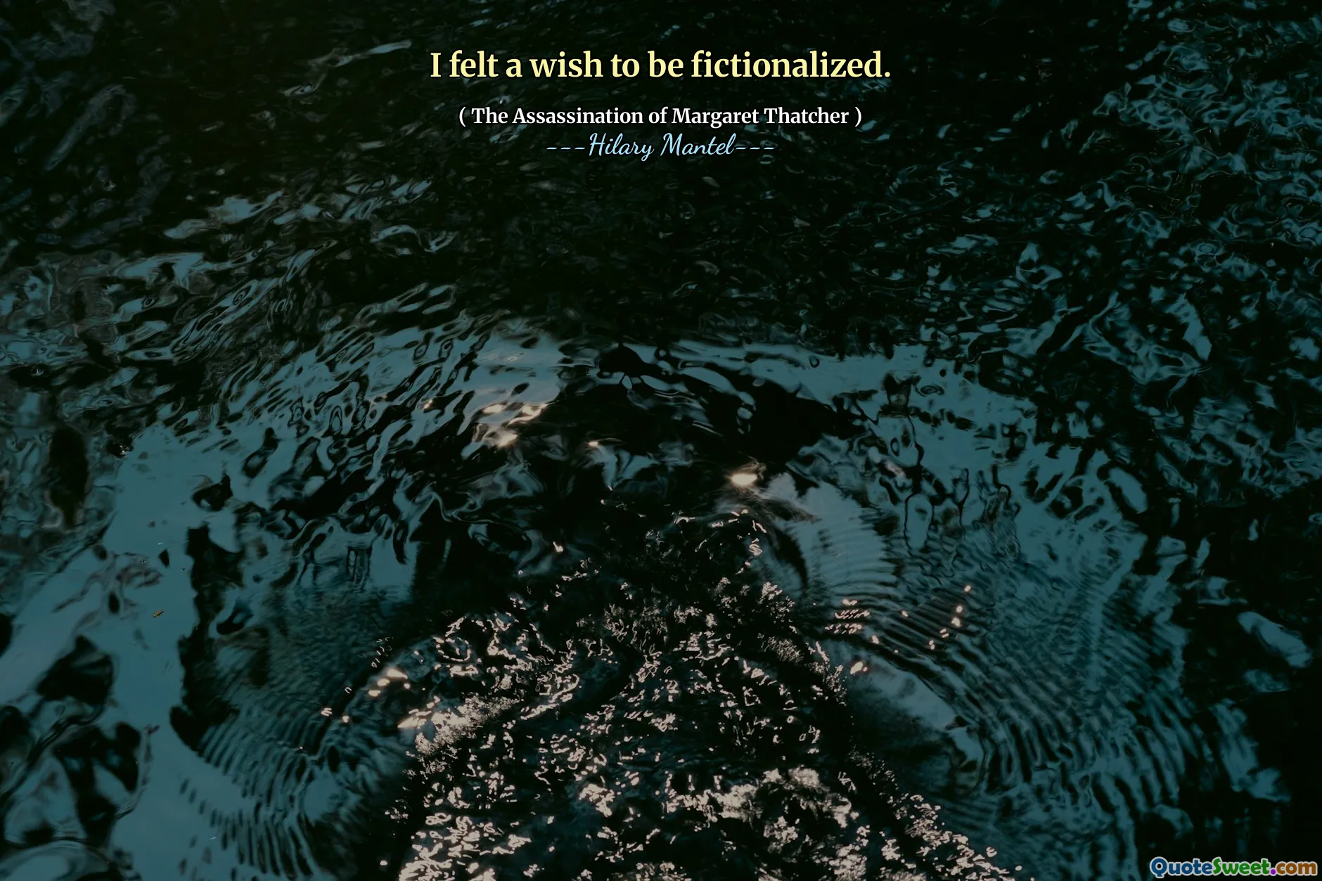 I felt a wish to be fictionalized.