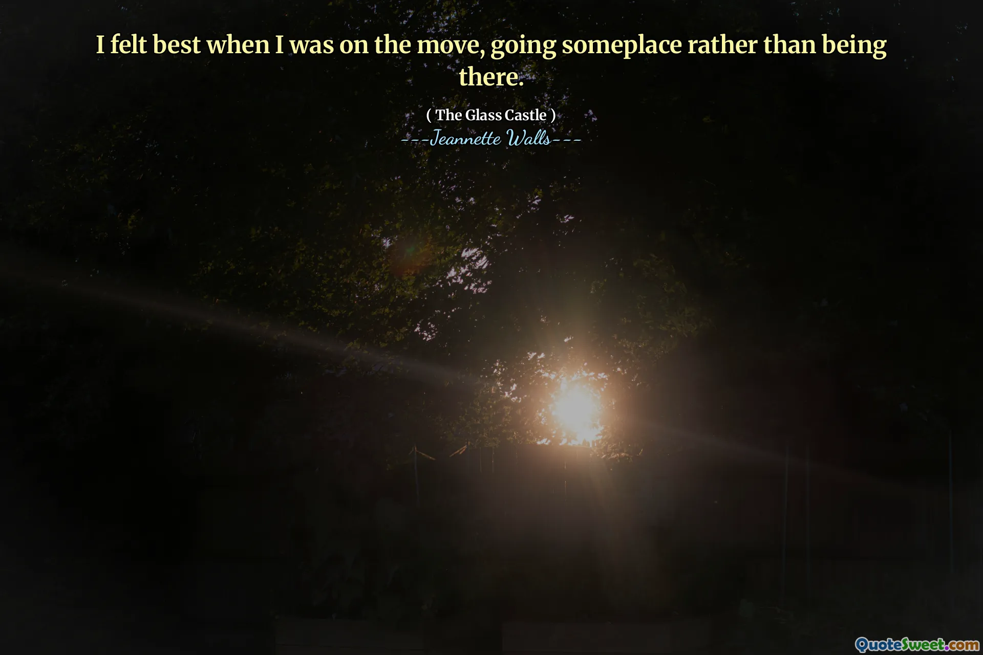 Jag kände mig bäst när jag var på väg, gick någonstans snarare än att vara där.