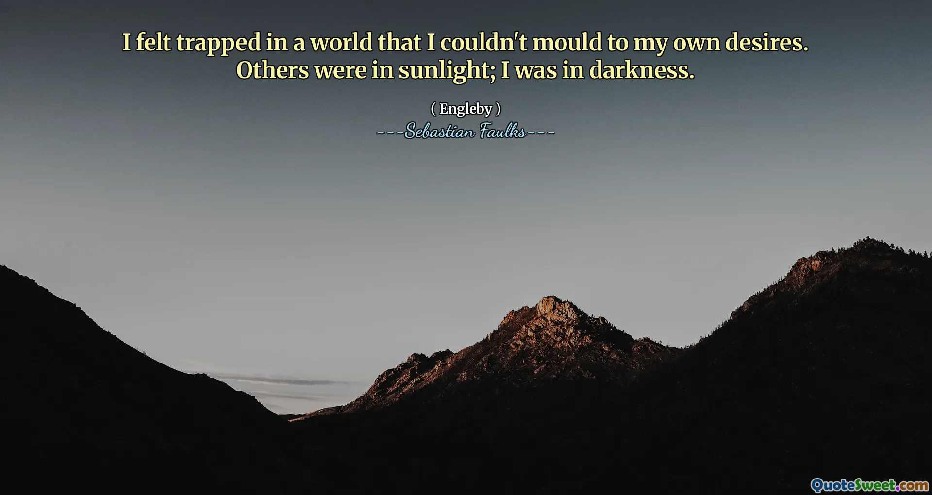 Я чувствовал себя в ловушке в мире, который я не мог формировать свои собственные желания. Другие были на солнечном свете; Я был во тьме.