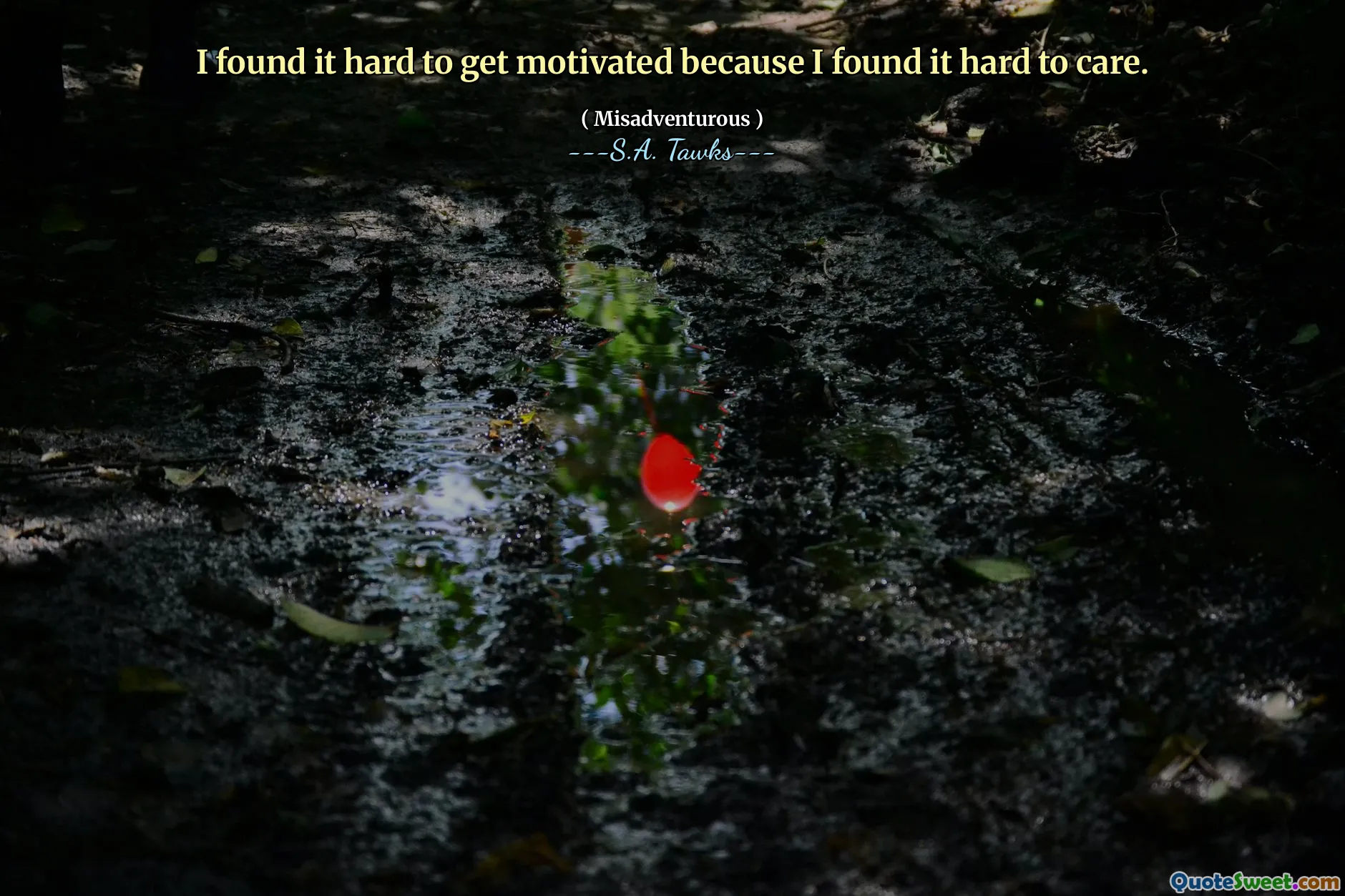 I found it hard to get motivated because I found it hard to care.