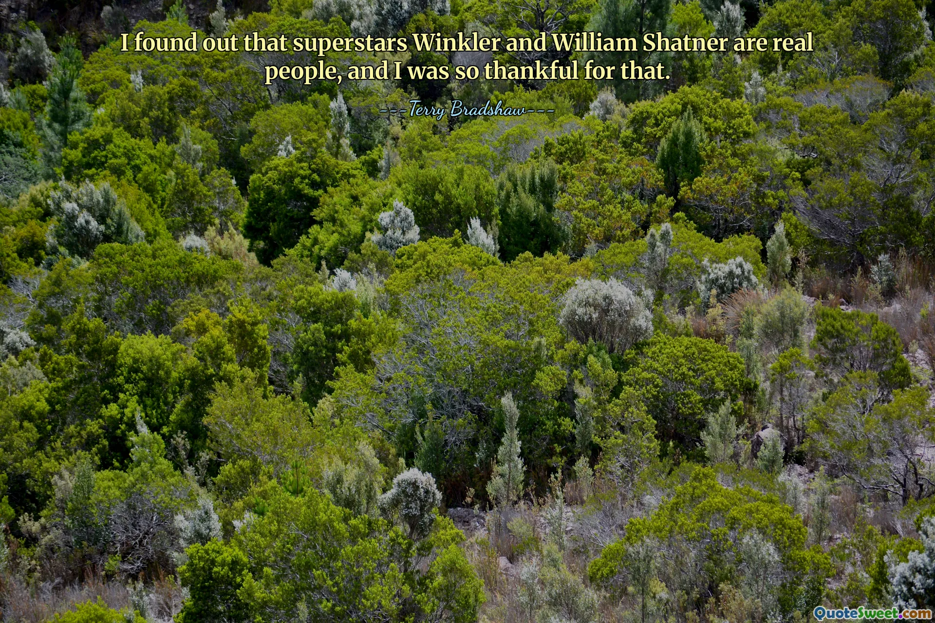 I found out that superstars Winkler and William Shatner are real people, and I was so thankful for that.