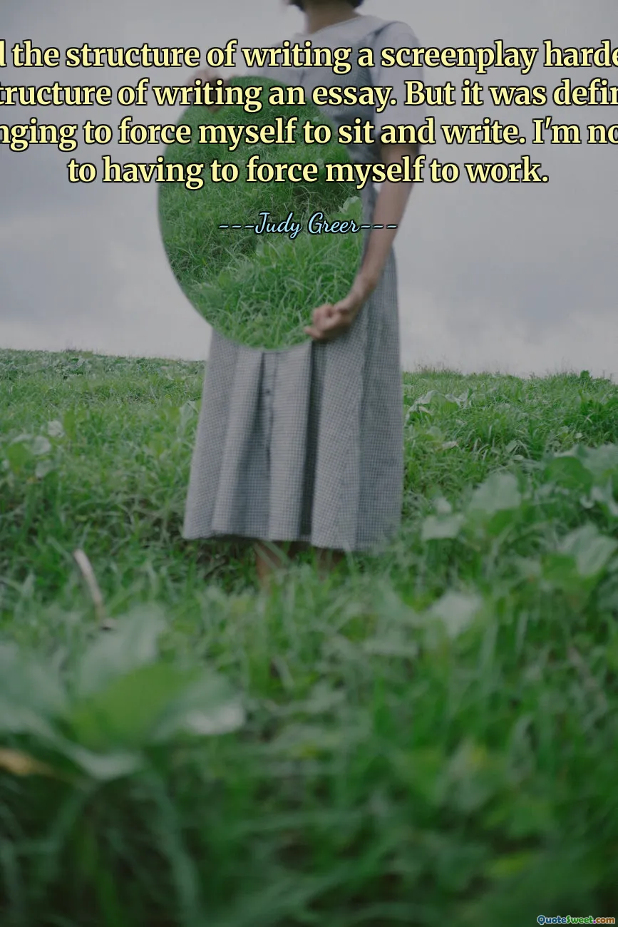 I found the structure of writing a screenplay harder than the structure of writing an essay. But it was definitely challenging to force myself to sit and write. I'm not used to having to force myself to work.