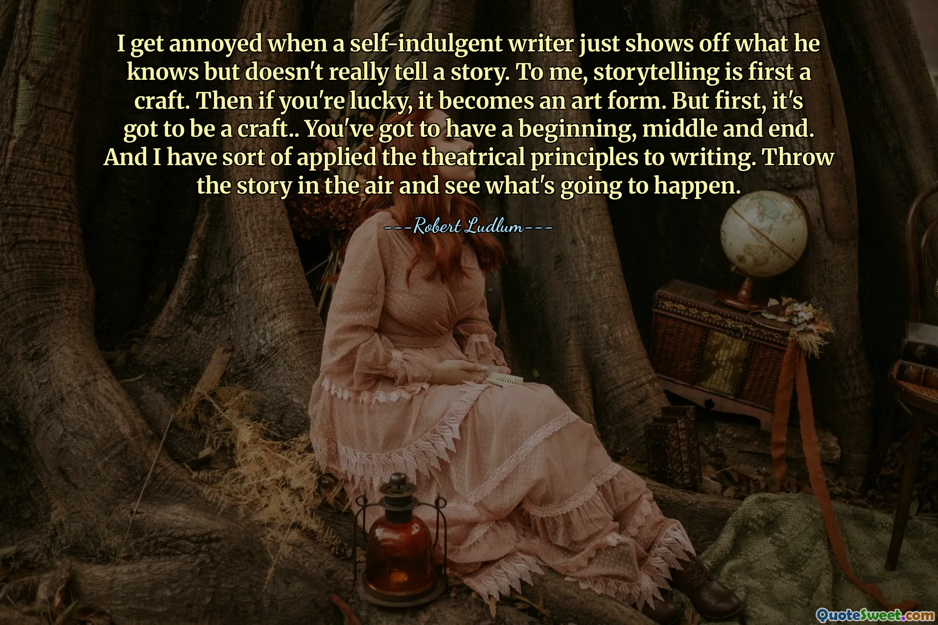 I get annoyed when a self-indulgent writer just shows off what he knows but doesn't really tell a story. To me, storytelling is first a craft. Then if you're lucky, it becomes an art form. But first, it's got to be a craft.. You've got to have a beginning, middle and end. And I have sort of applied the theatrical principles to writing. Throw the story in the air and see what's going to happen.