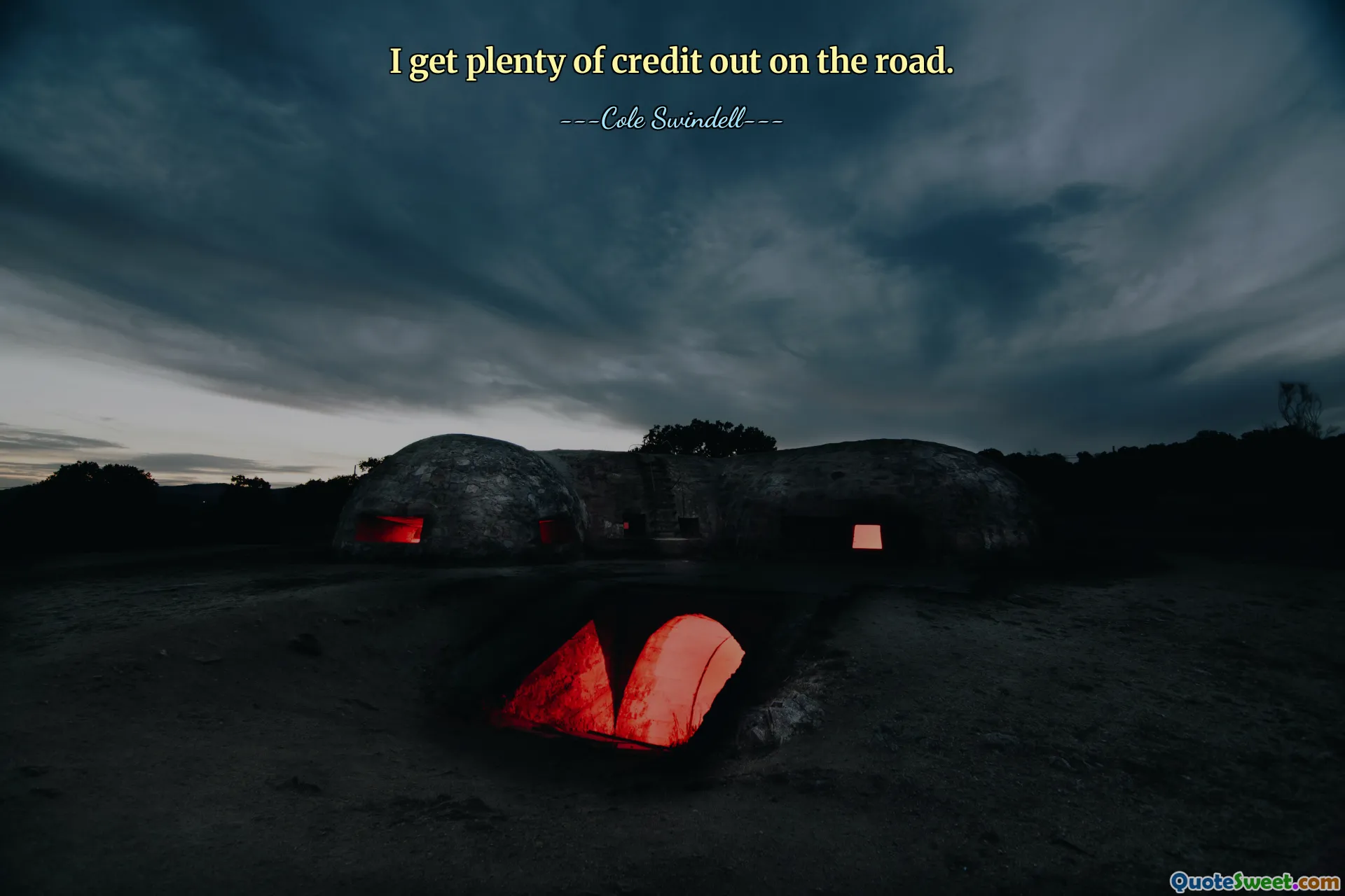 I get plenty of credit out on the road.