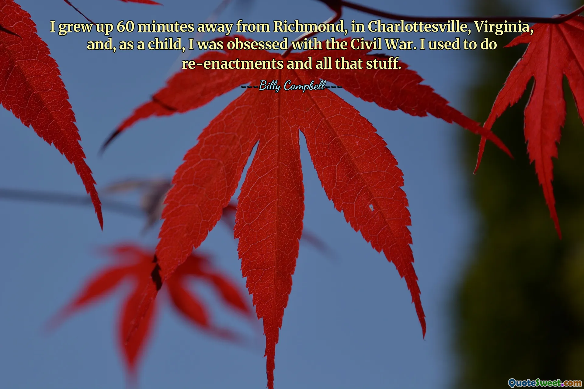 I grew up 60 minutes away from Richmond, in Charlottesville, Virginia, and, as a child, I was obsessed with the Civil War. I used to do re-enactments and all that stuff.