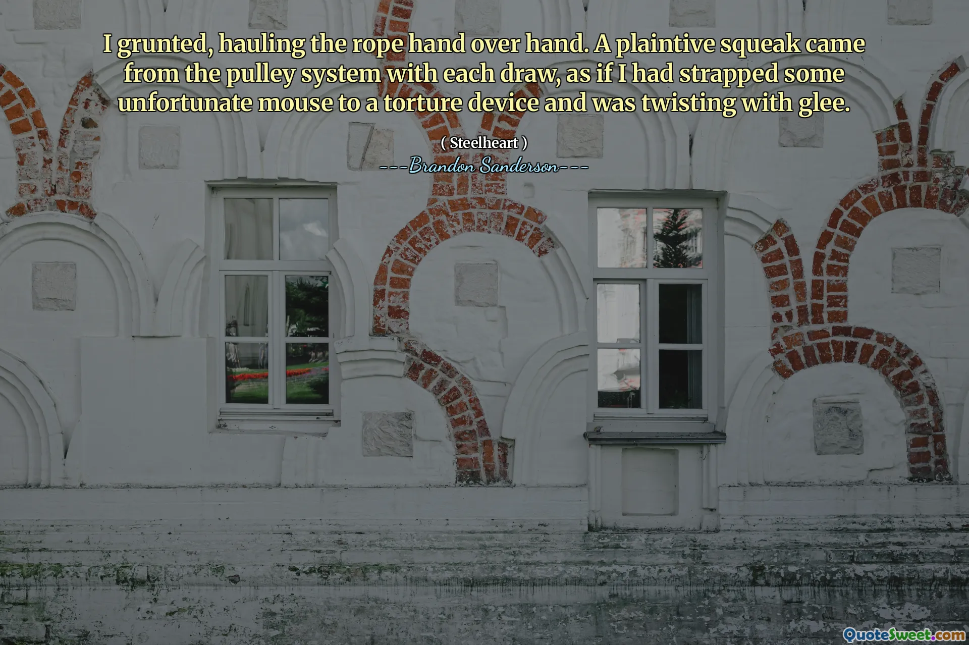 I grunted, hauling the rope hand over hand. A plaintive squeak came from the pulley system with each draw, as if I had strapped some unfortunate mouse to a torture device and was twisting with glee.