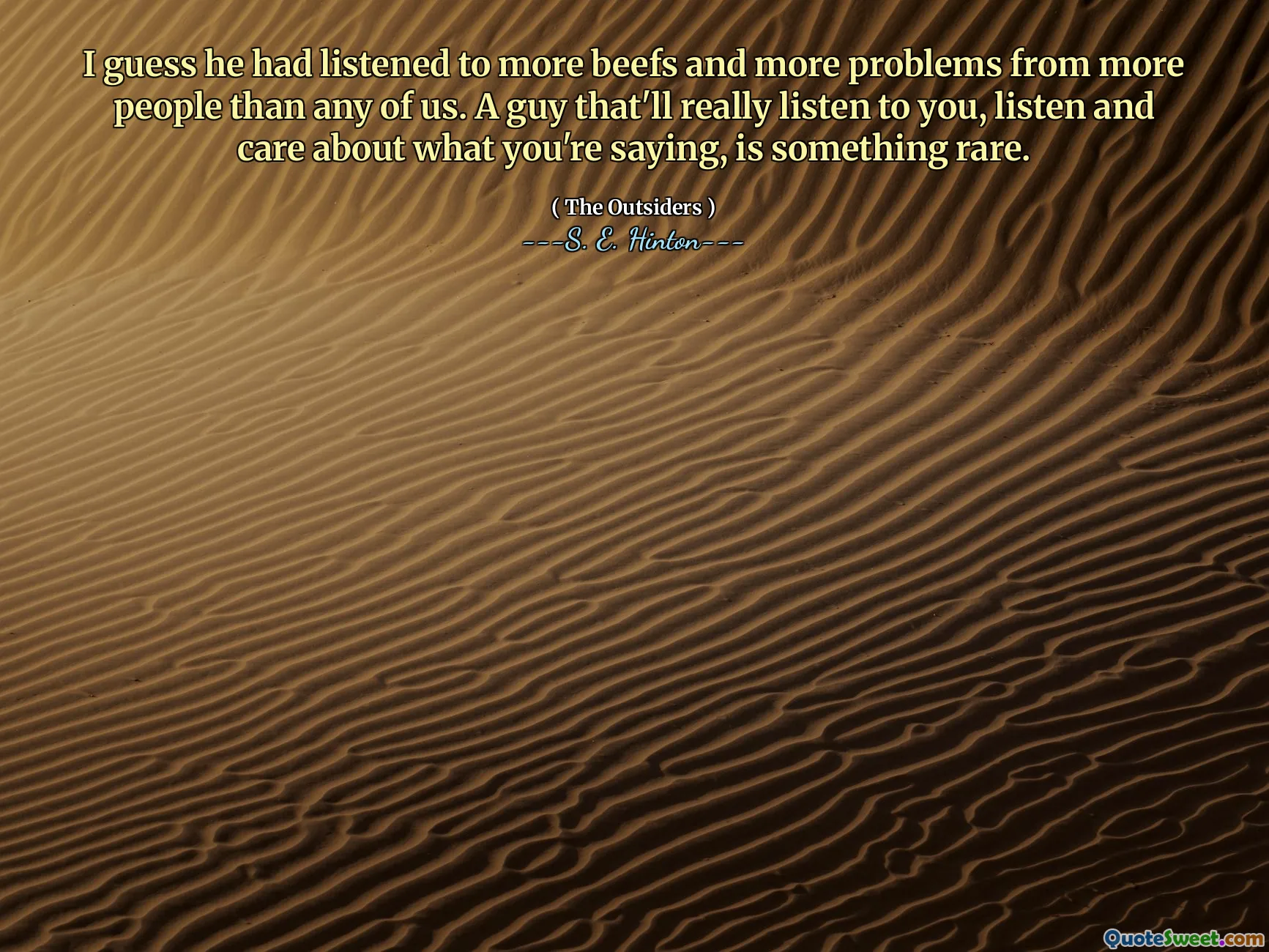 I guess he had listened to more beefs and more problems from more people than any of us. A guy that'll really listen to you, listen and care about what you're saying, is something rare.