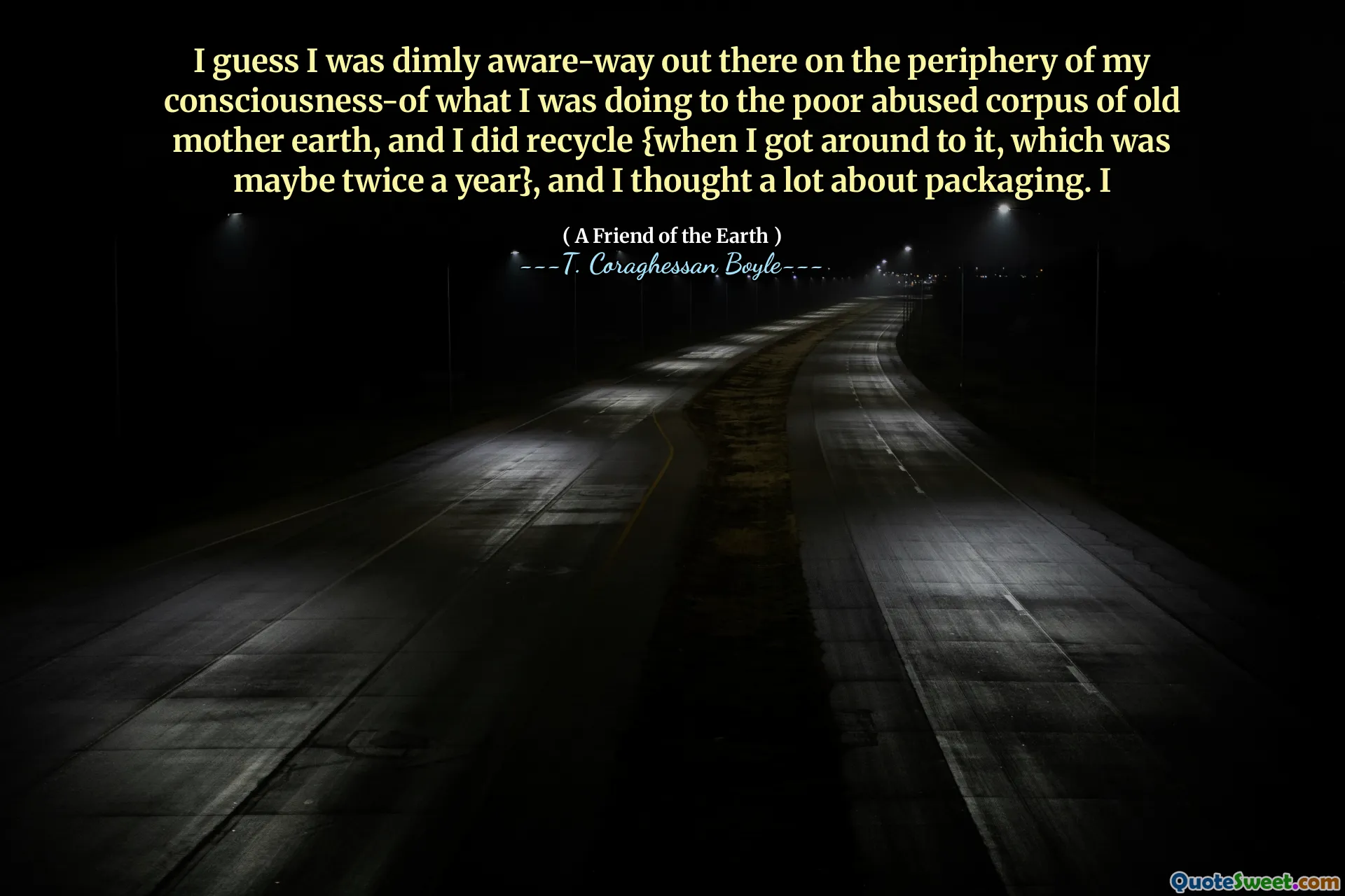 Jag antar att jag var svagt medveten där ute på periferin av mitt medvetande om vad jag gjorde mot det fattiga misshandlade korpuset på Old Mother Earth, och jag återvann {när jag kom till det, vilket kanske var två gånger om året}, och jag tänkte mycket på förpackning. Jag