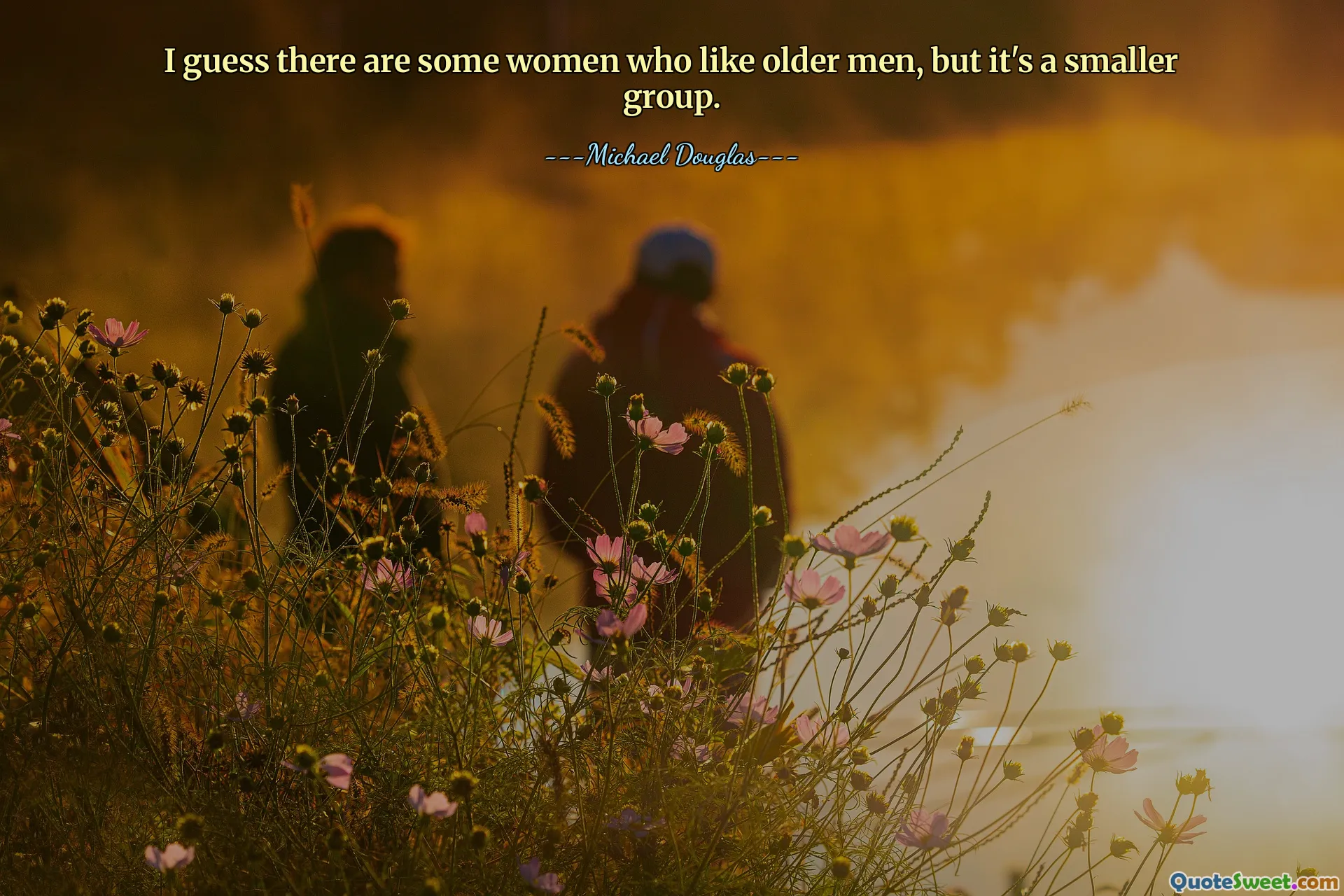 Sanırım yaşlı erkeklerden hoşlanan bazı kadınlar var ama bu daha küçük bir grup.