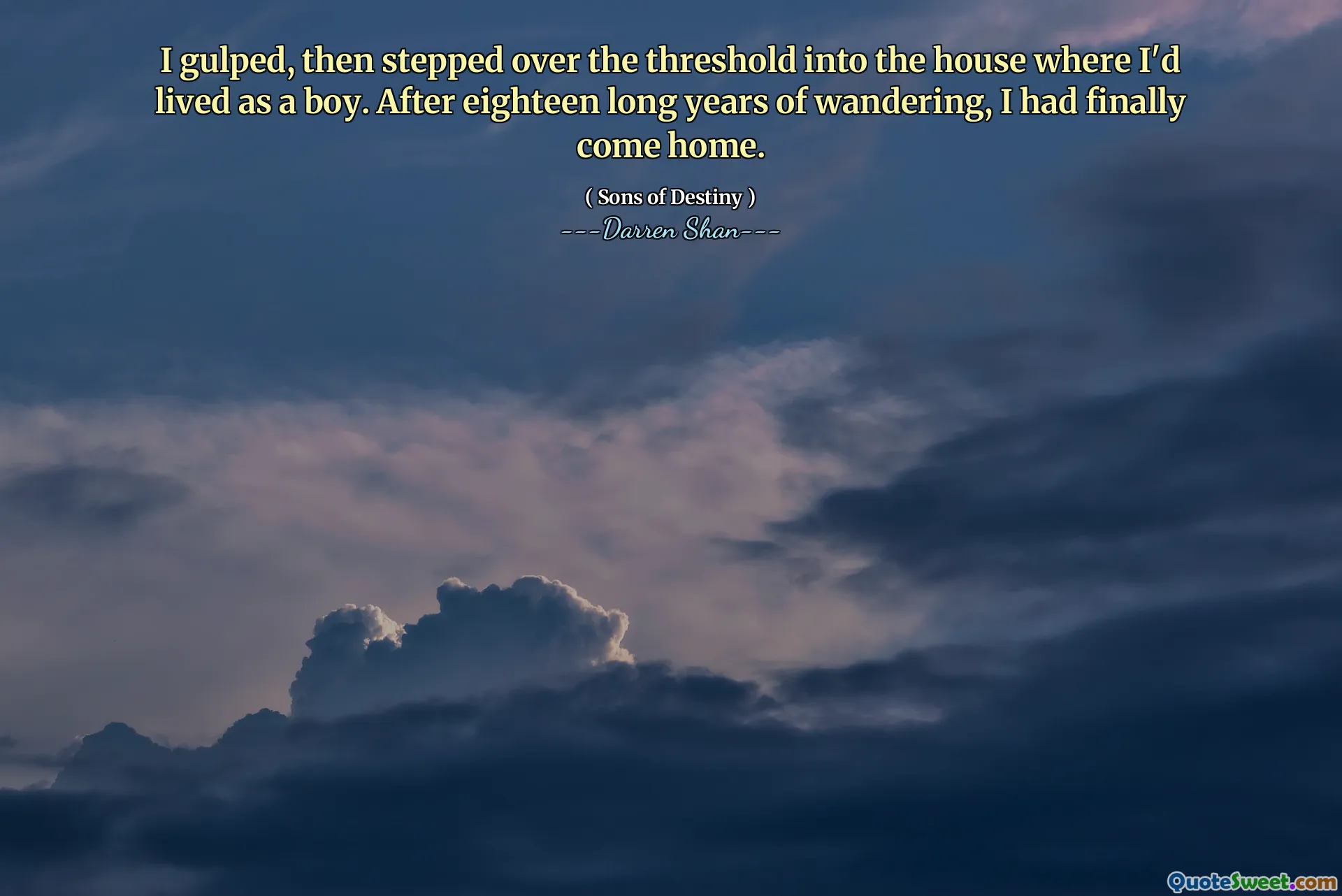 I gulped, then stepped over the threshold into the house where I'd lived as a boy. After eighteen long years of wandering, I had finally come home.