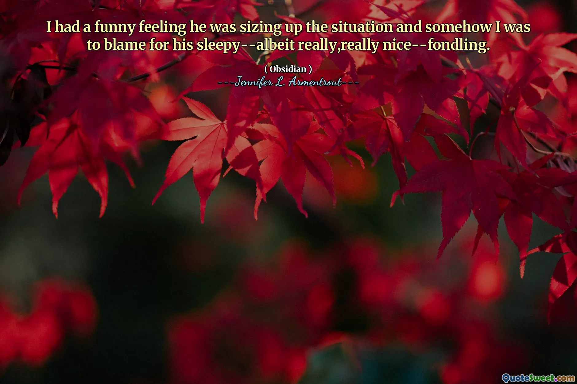 I had a funny feeling he was sizing up the situation and somehow I was to blame for his sleepy--albeit really,really nice--fondling.