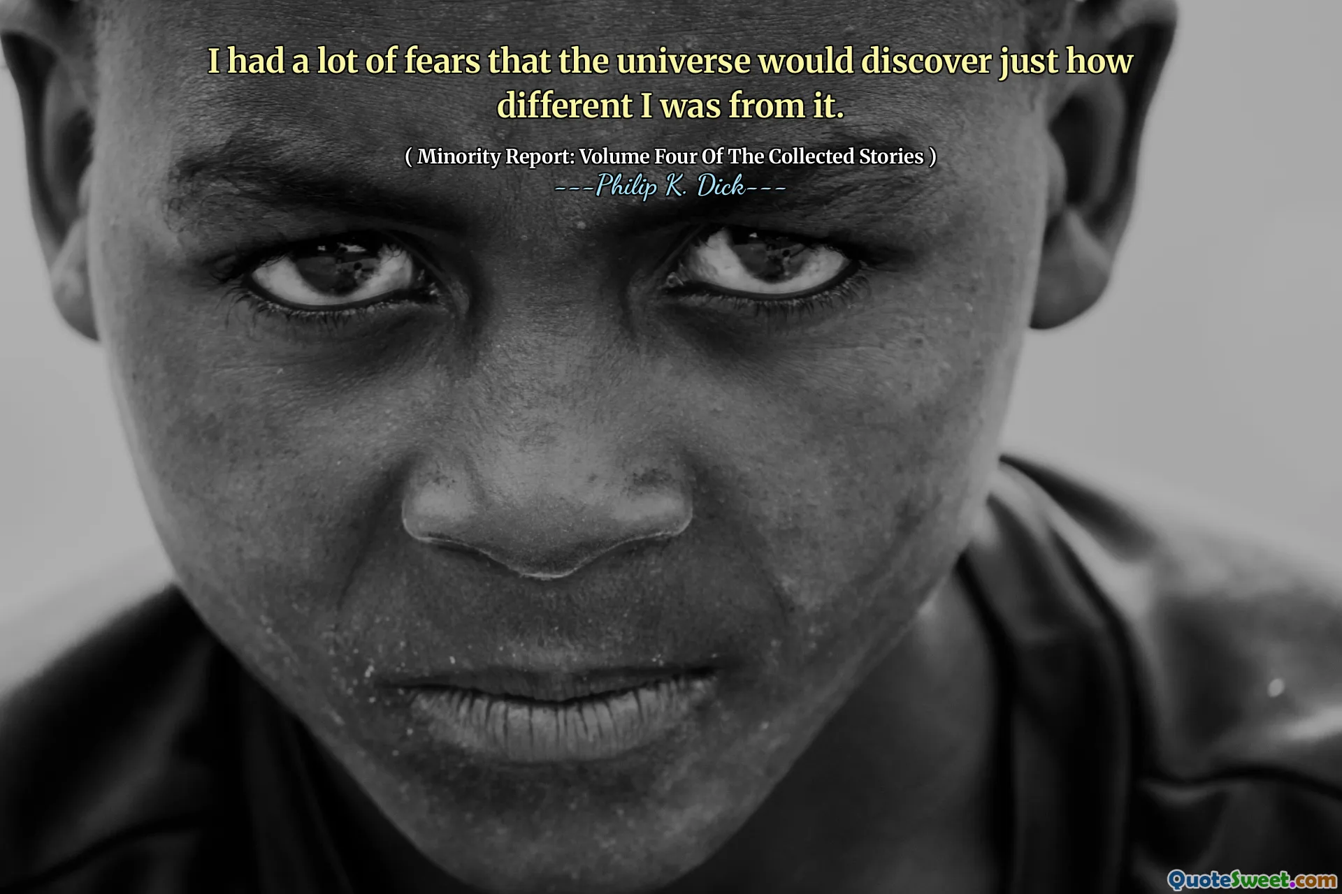 Jeg hadde mye frykt for at universet ville oppdage hvor annerledes jeg var fra det.