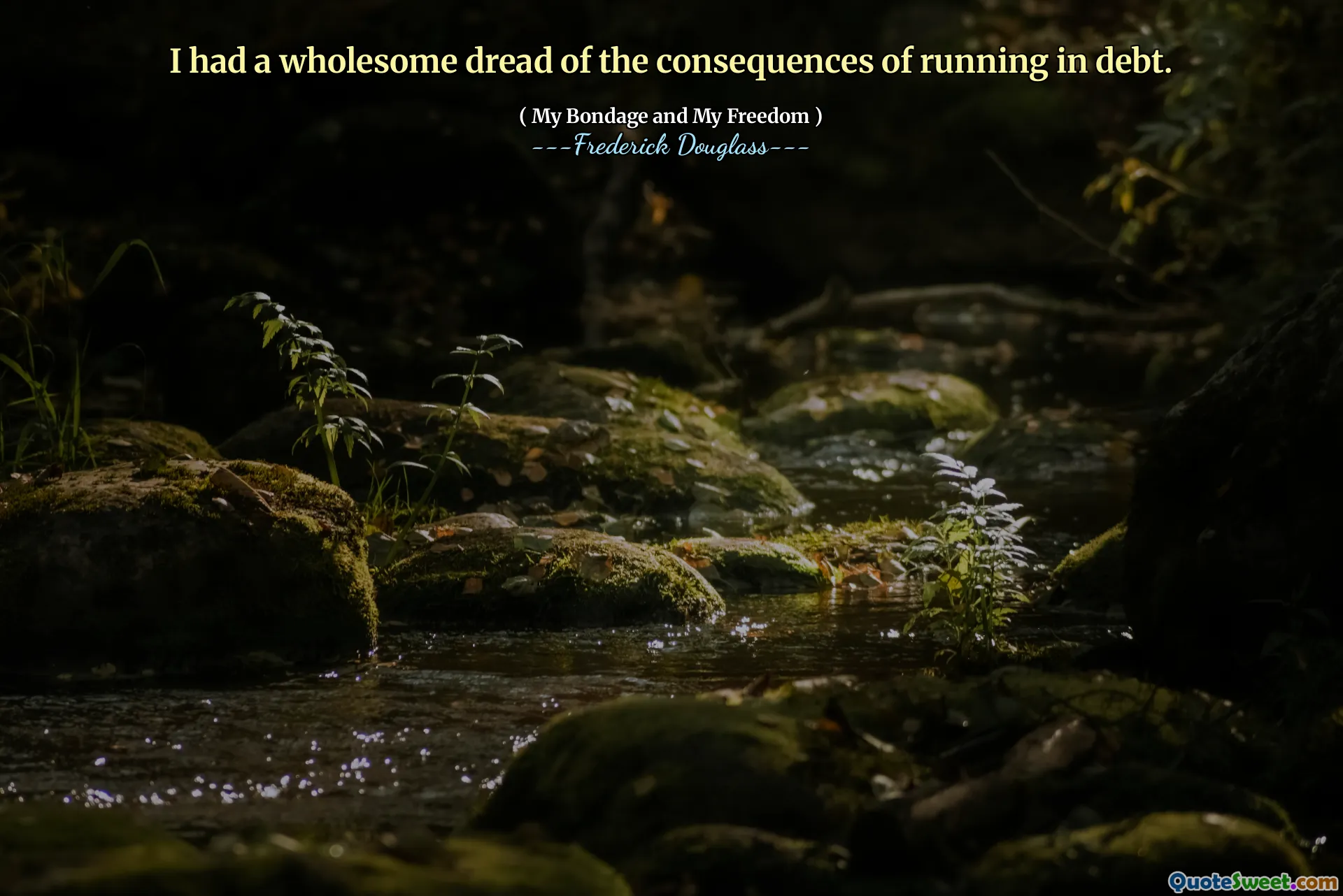 I had a wholesome dread of the consequences of running in debt.