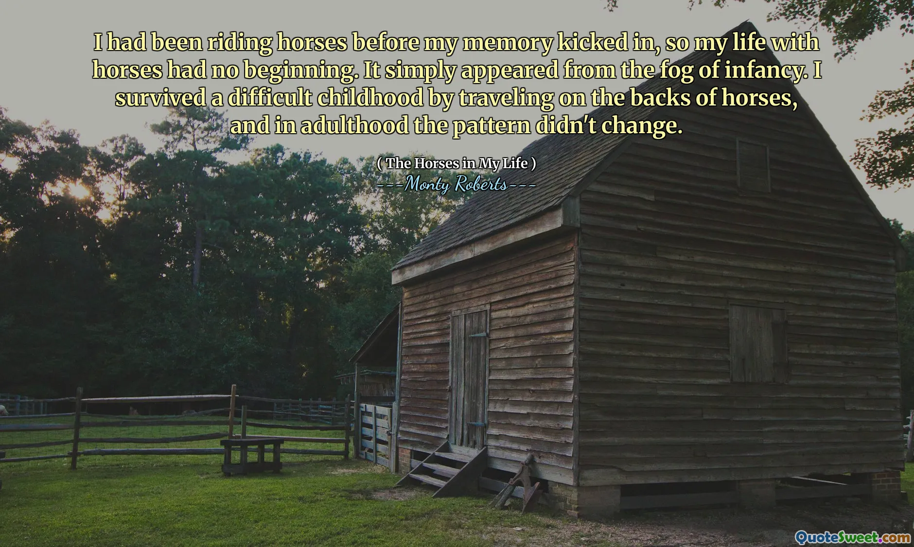 I had been riding horses before my memory kicked in, so my life with horses had no beginning. It simply appeared from the fog of infancy. I survived a difficult childhood by traveling on the backs of horses, and in adulthood the pattern didn't change.