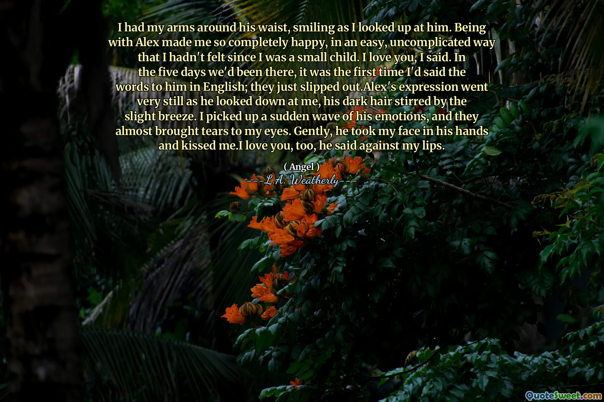 I had my arms around his waist, smiling as I looked up at him. Being with Alex made me so completely happy, in an easy, uncomplicated way that I hadn't felt since I was a small child. I love you, I said. In the five days we'd been there, it was the first time I'd said the words to him in English; they just slipped out.Alex's expression went very still as he looked down at me, his dark hair stirred by the slight breeze. I picked up a sudden wave of his emotions, and they almost brought tears to my eyes. Gently, he took my face in his hands and kissed me.I love you, too, he said against my lips.
