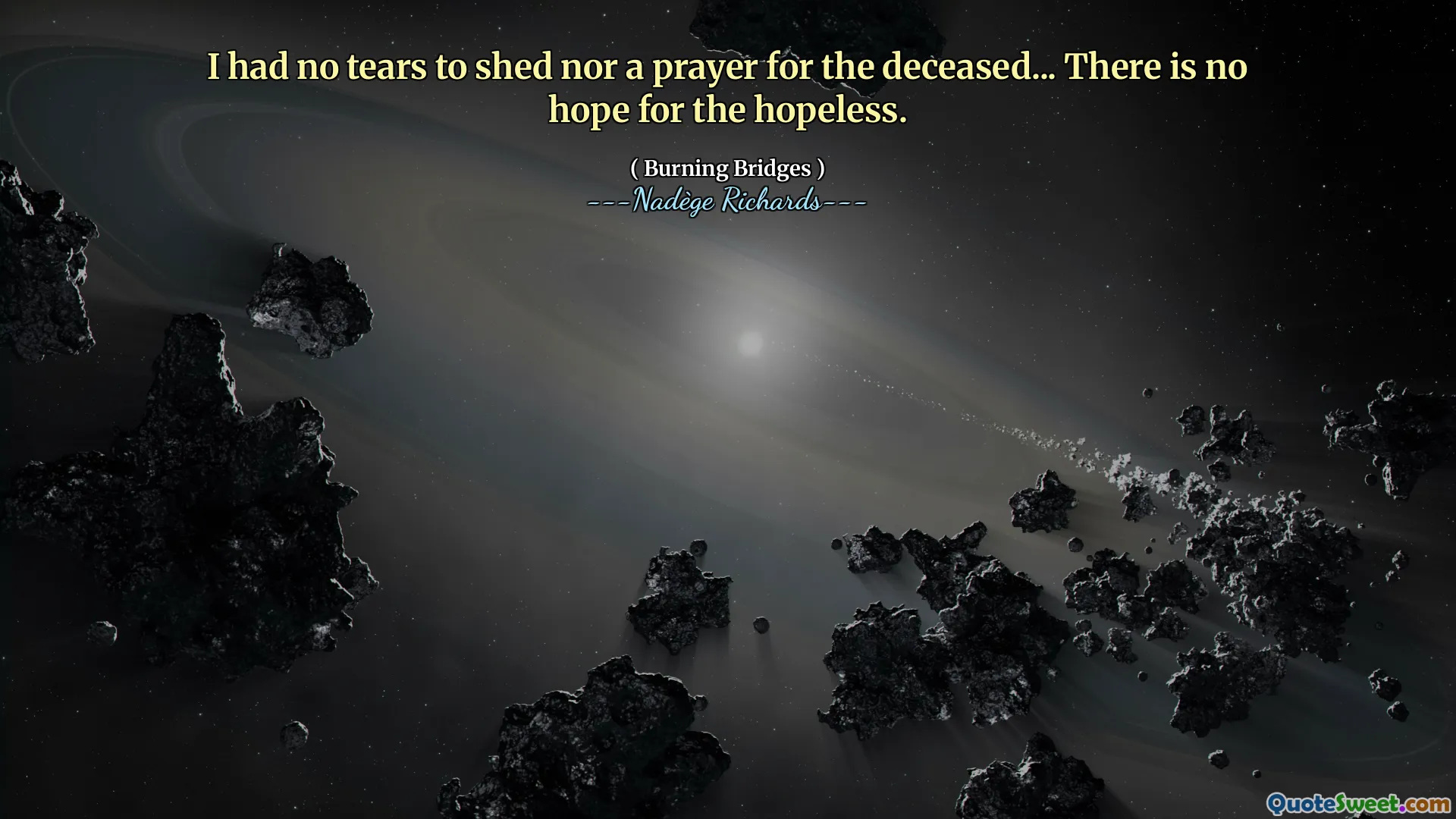 I had no tears to shed nor a prayer for the deceased... There is no hope for the hopeless.