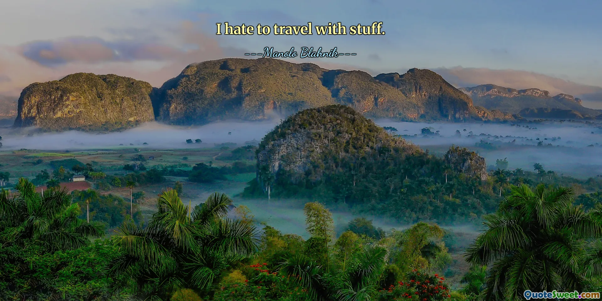 I hate to travel with stuff.