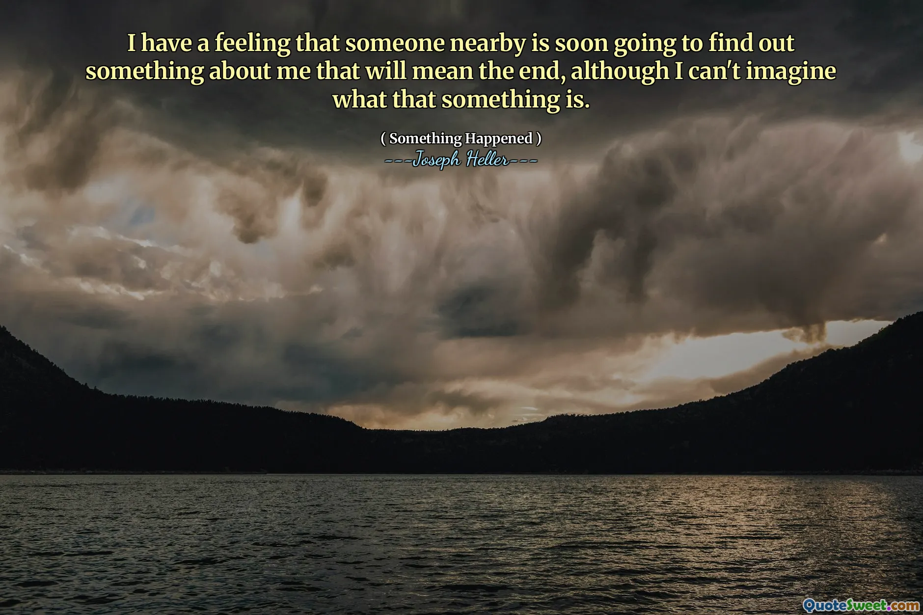 Jeg har en følelse av at noen i nærheten snart kommer til å finne ut noe om meg som vil bety slutten, selv om jeg ikke kan forestille meg hva det er.