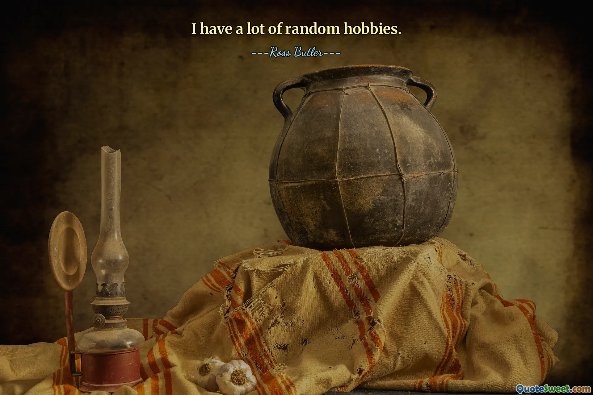 I have a lot of random hobbies.