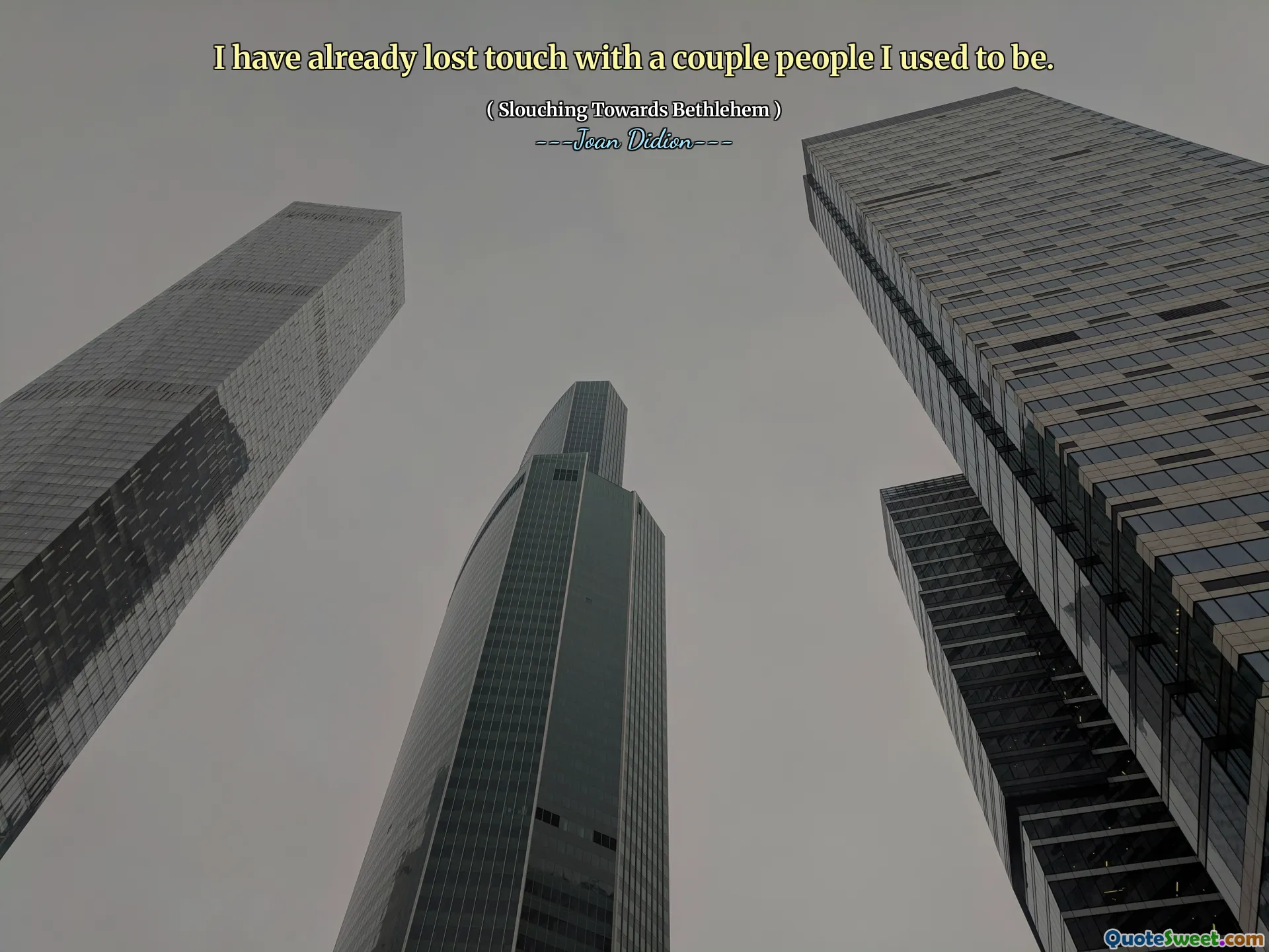 I have already lost touch with a couple people I used to be.